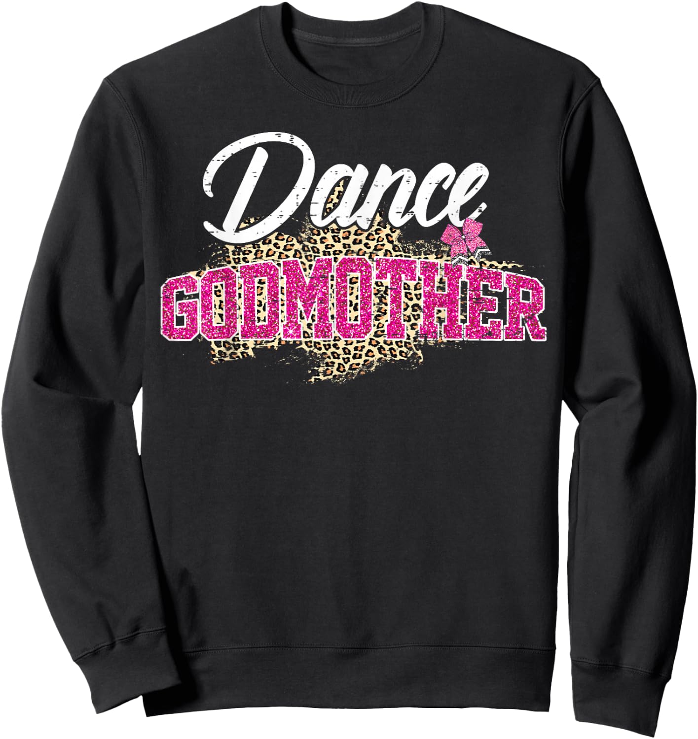 Dance Godmother Leopard Funny Dancing Godmother Mother's Day Sweatshirt - Sweatshirt | Black