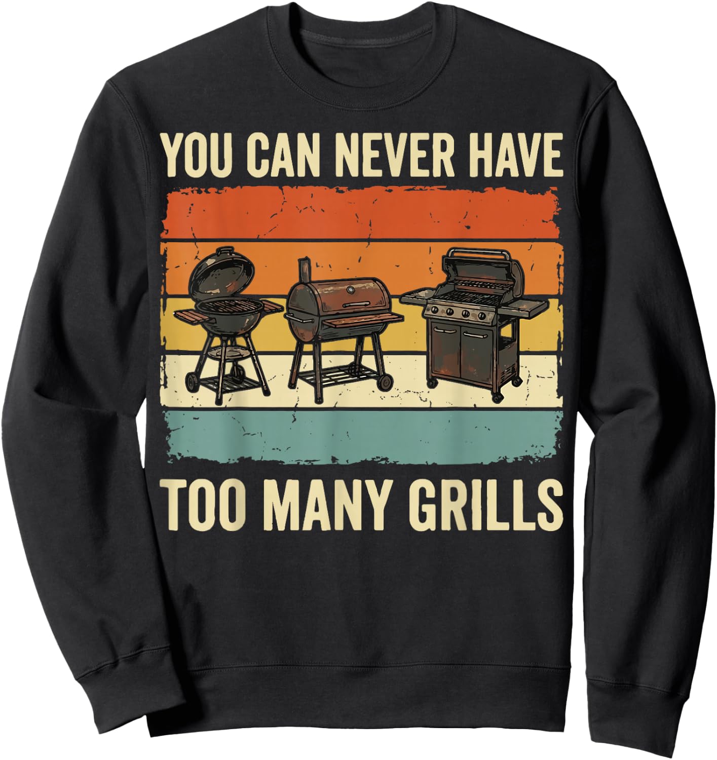 You Can Never Have Too Many Grills Sweatshirt - Sweatshirt | Black