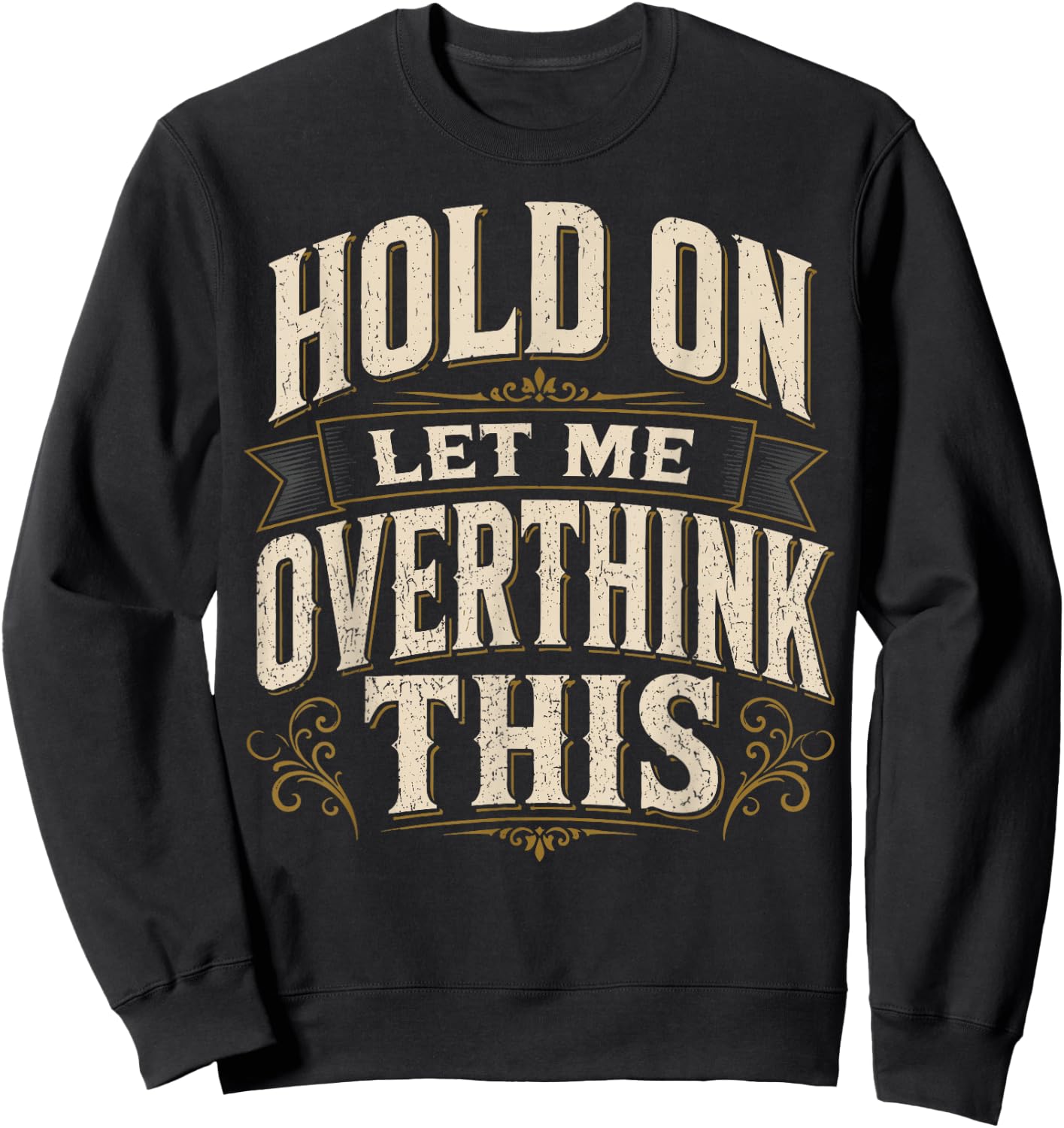 Hold On Let Me Overthink This Sarcastic Quote Sweatshirt - Sweatshirt | Black