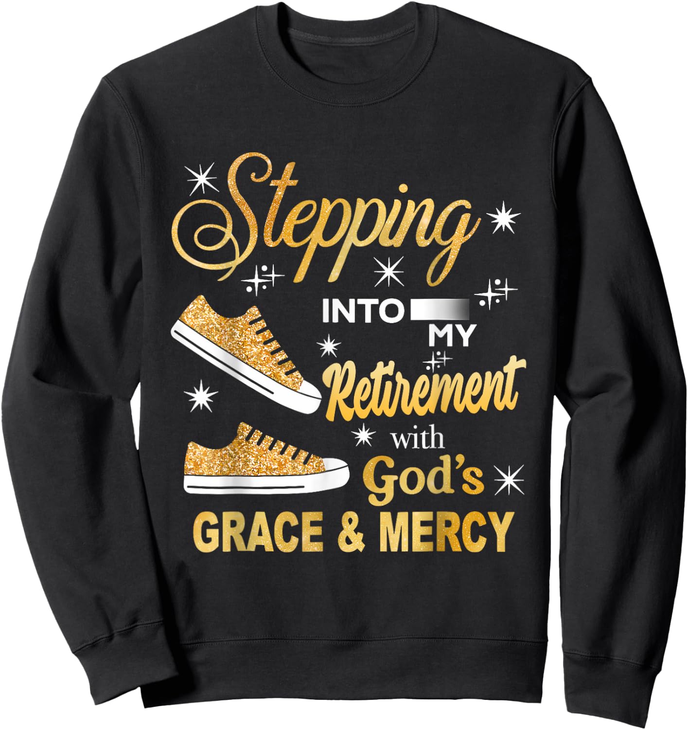 Stepping Into My Retirement With God's Grace And Mercy Sweatshirt - Sweatshirt | Black
