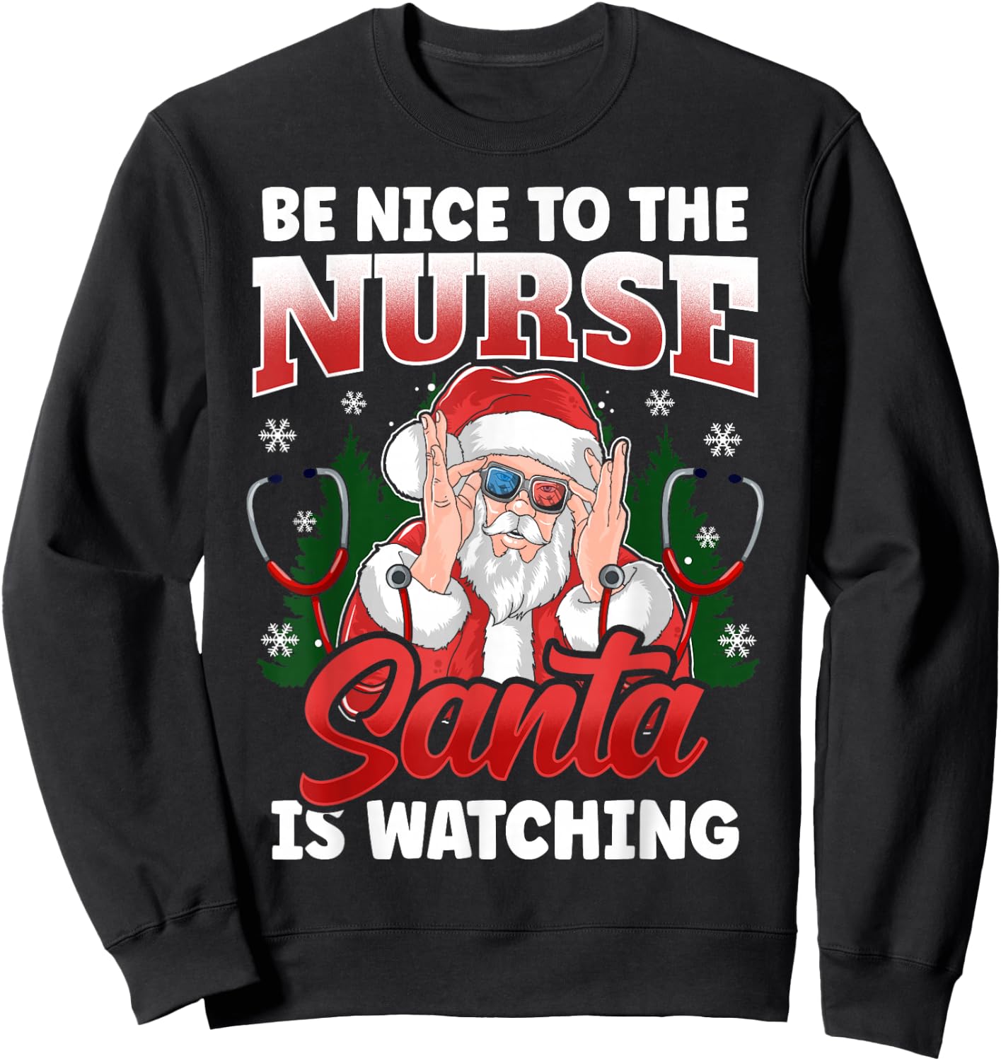 Be Nice To The Nurse Santa Is Watching Funny Christmas Nurse Sweatshirt - Sweatshirt | Black