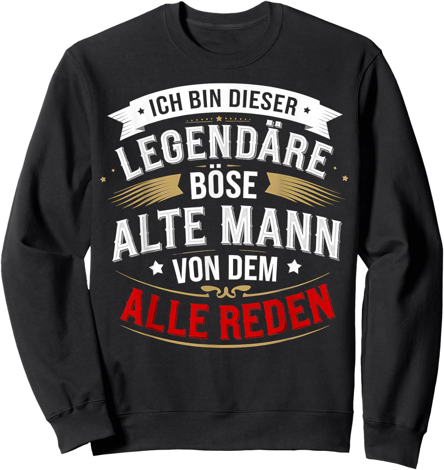 with German Text "Ich bin dieser legendäre böse alte Mann von dem alle reden" [, black Sweatshirt - Sweatshirt | Black