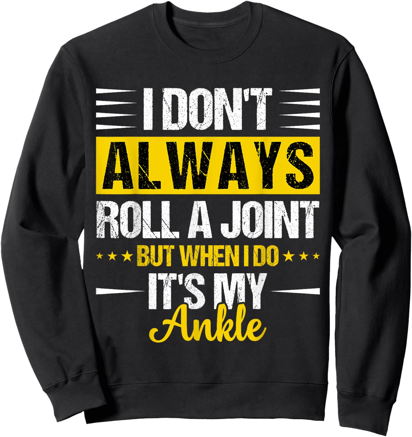 I Dont Always Roll a Joint But When I Do My Ankle Recovery Sweatshirt - Sweatshirt | Black