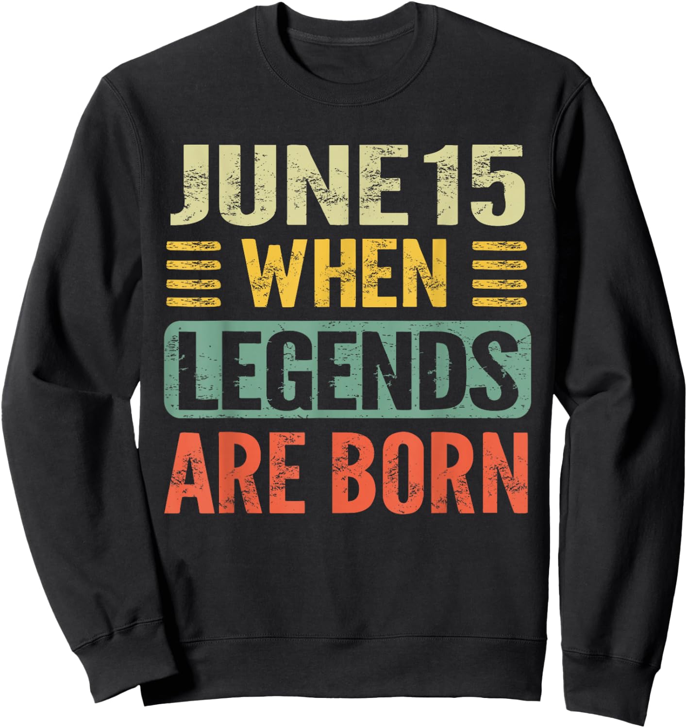 Legends are Born On June 15th Vintage Birthday Jun 15 Sweatshirt - Sweatshirt | Black