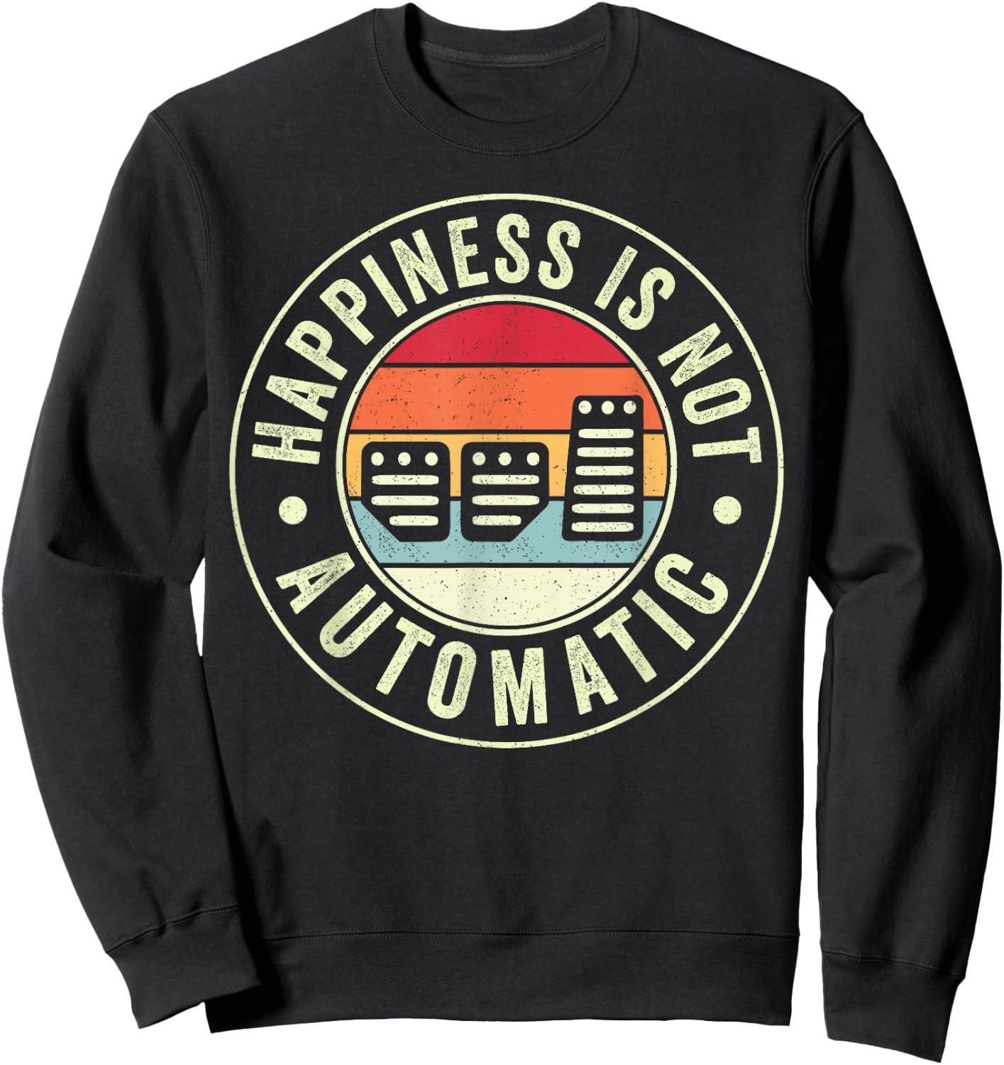 Happiness Is Not Automatic Three Pedals Manual Transmission Sweatshirt - Sweatshirt | Black
