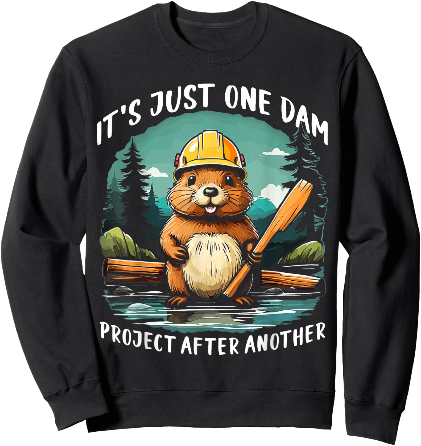 It's Just one Dam Project After Another Handyman Beaver Sweatshirt - Sweatshirt | Black