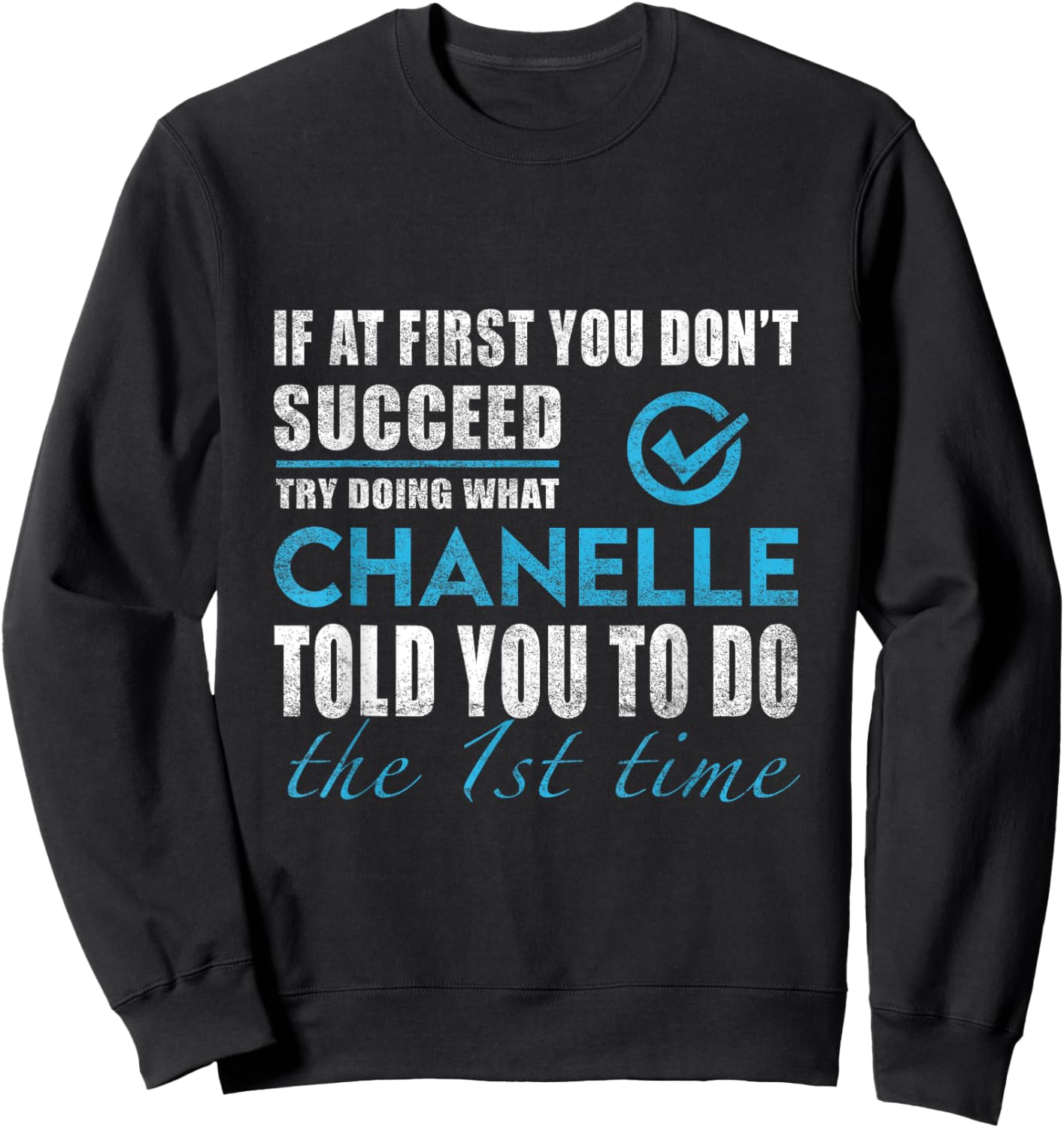 Chanelle Name - Try What Chanelle Told You To Do Sweatshirt - Sweatshirt | Black