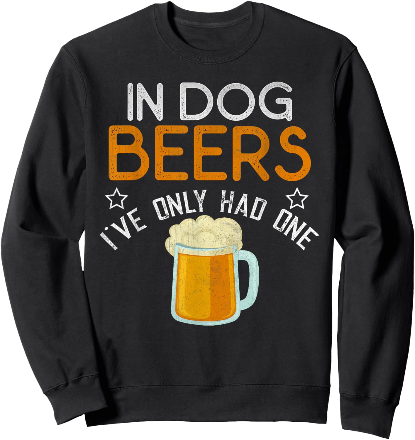 Funny In Dog Beers I've Only Had One Novelty Shirt Sweatshirt - Sweatshirt | Black