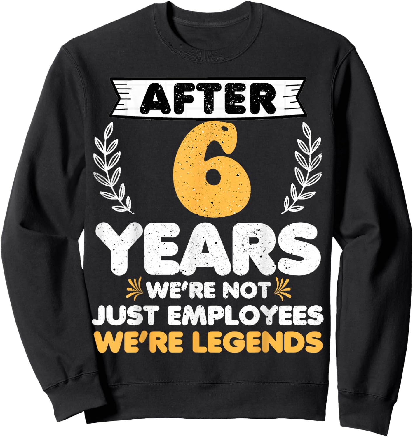 6 years work anniversary Funny 6 Year Service anniversary Sweatshirt - Sweatshirt | Black