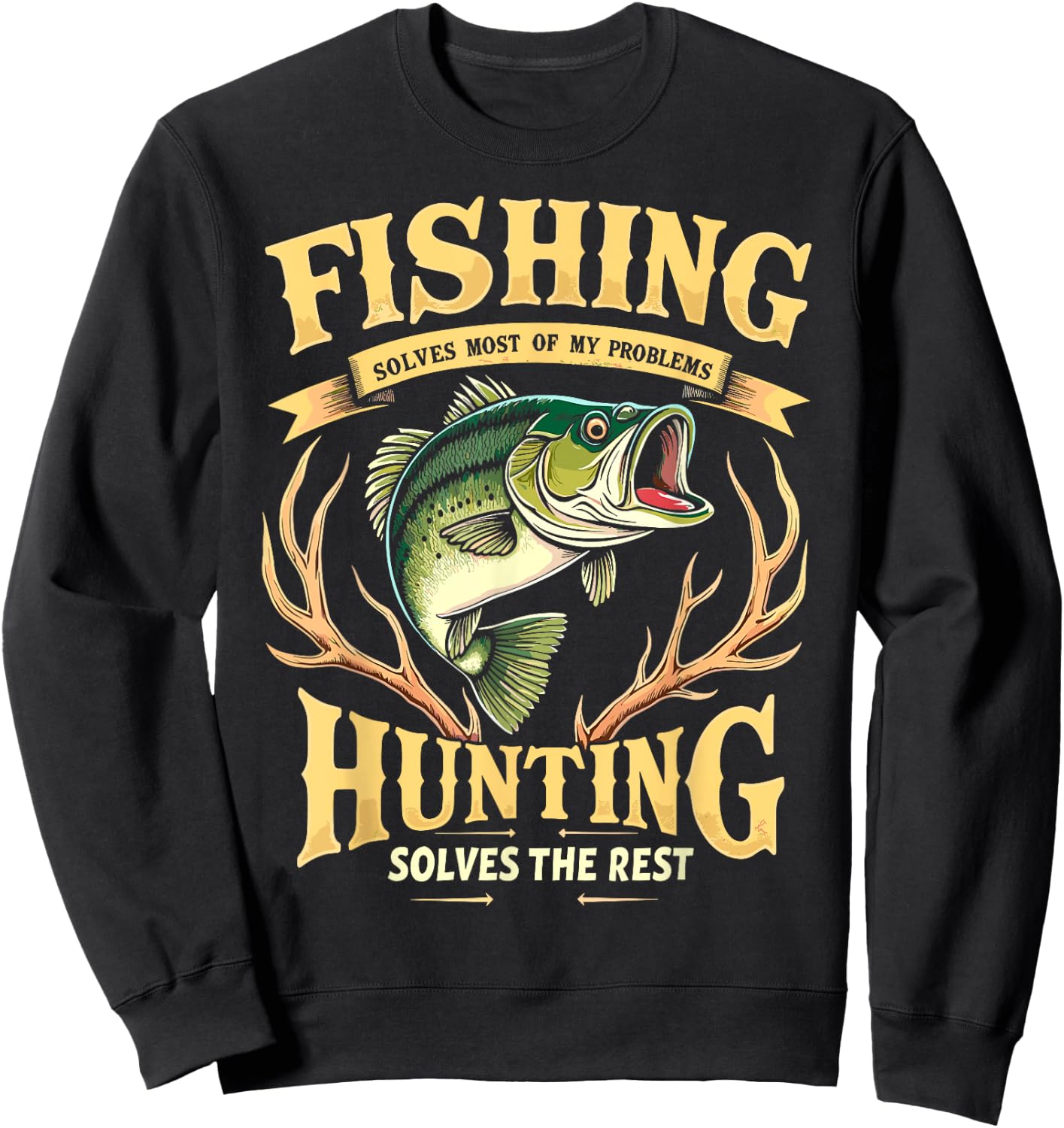Fishing Solves Most of My Problems Hunting Solves The Rest Sweatshirt - Sweatshirt | Black