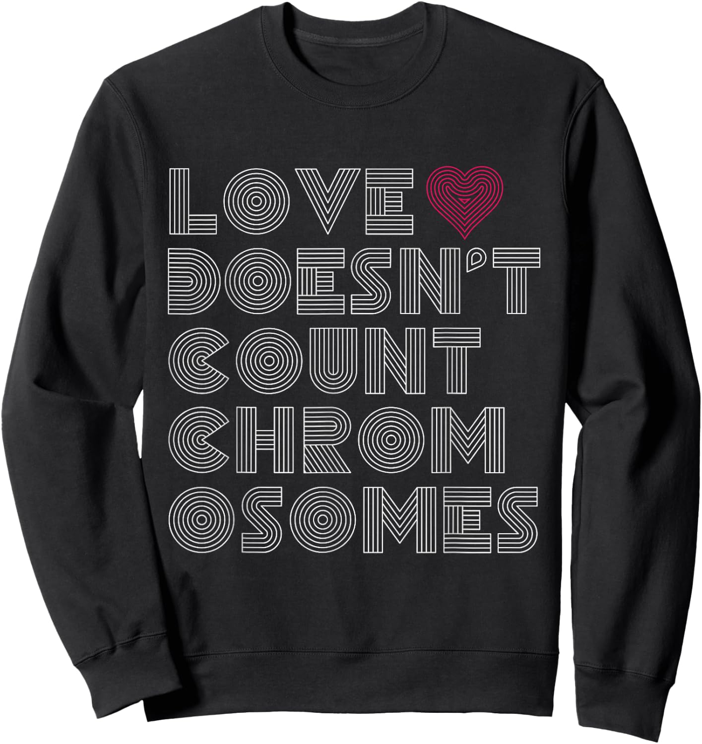 Love Doesn't Count Chromosomes Down Syndrome Awareness 21 Sweatshirt - Sweatshirt | Black