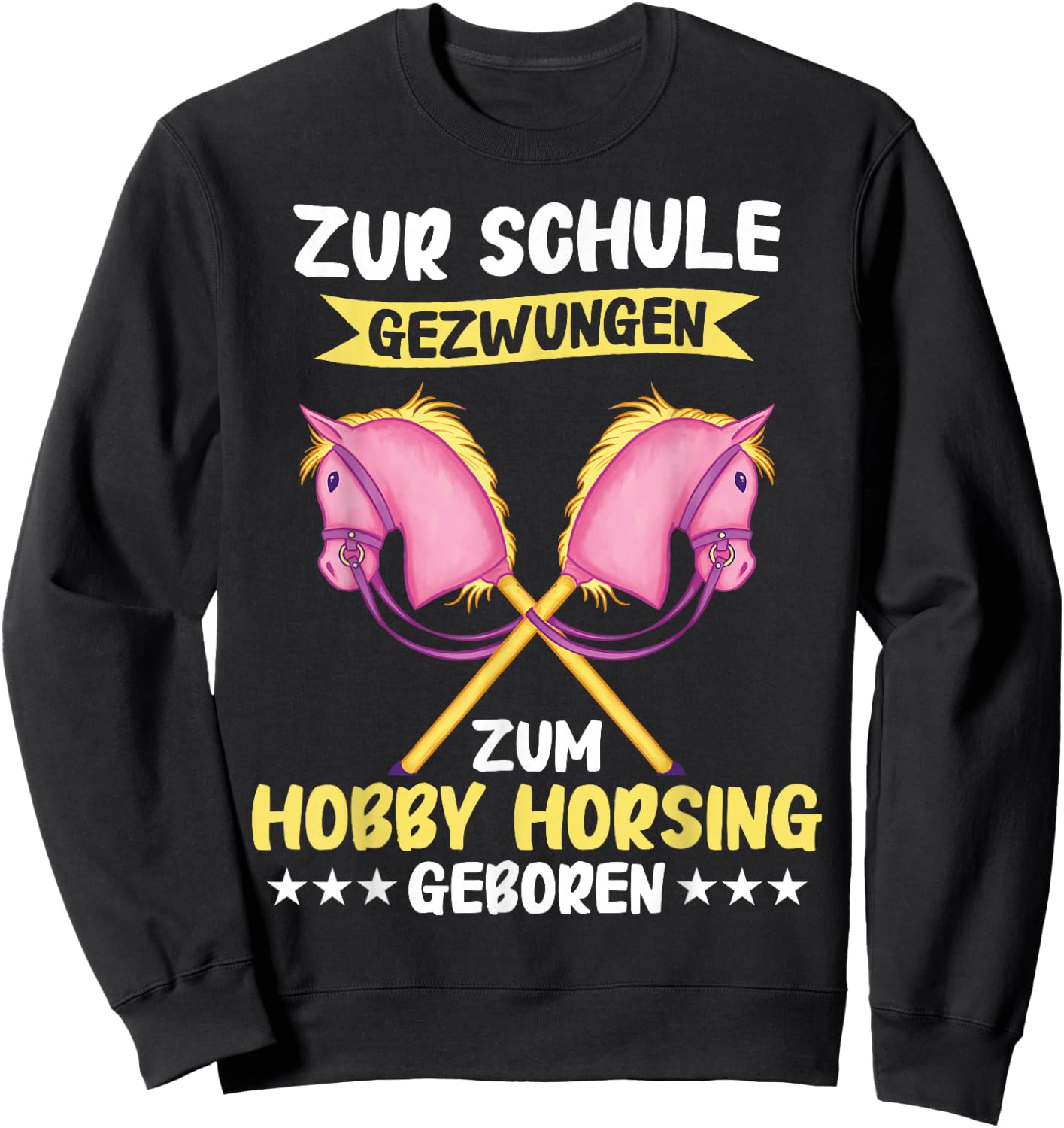Hobby Horse To School Forced To Hobby Horsing Born , black Sweatshirt - Sweatshirt | Black