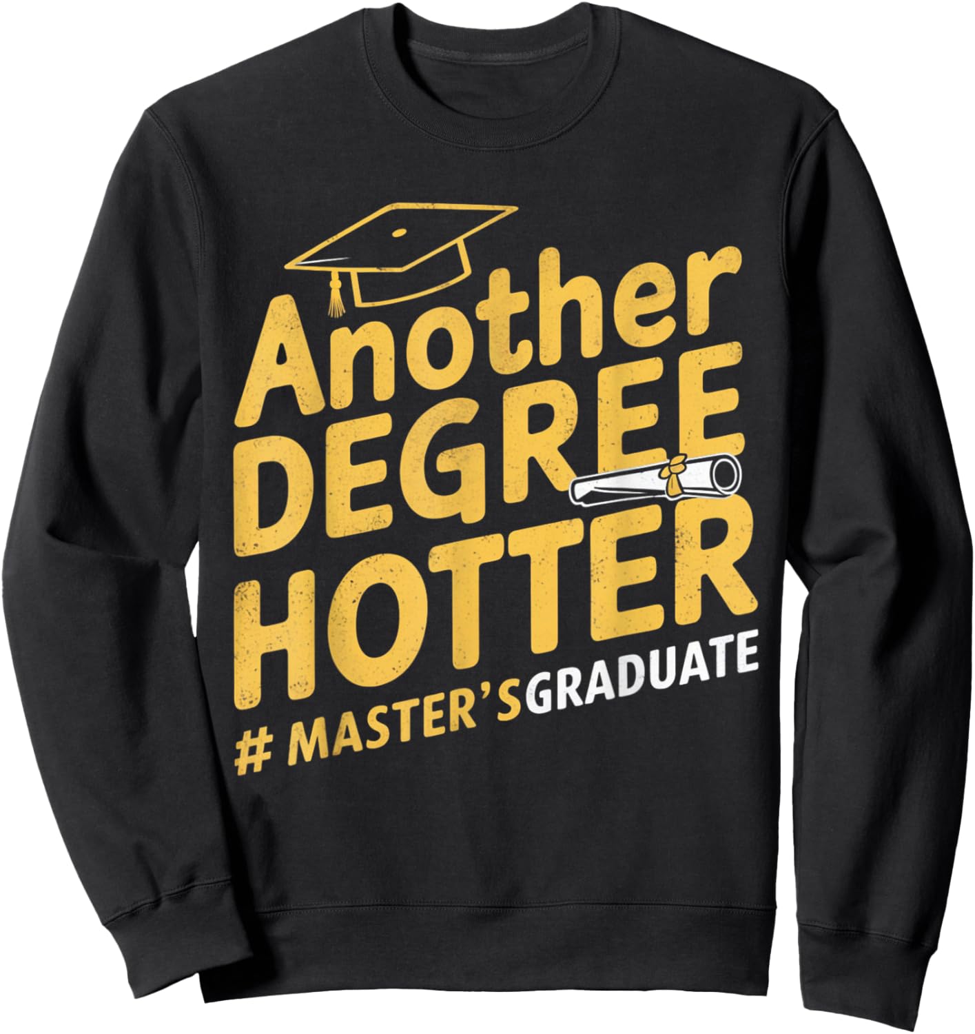 Another Degree Hotter Master's Degree Graduation Sweatshirt - Sweatshirt | Black