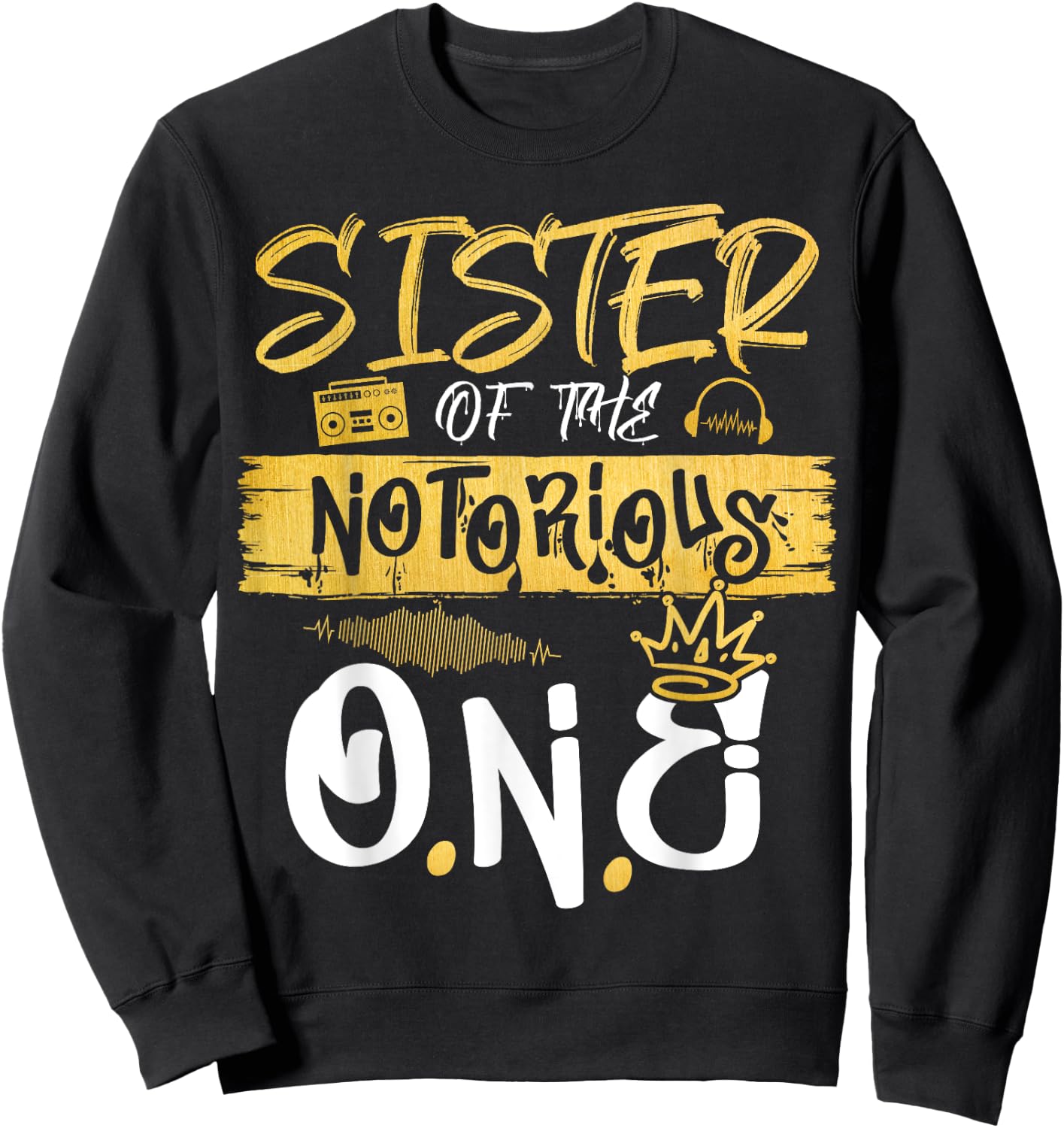 Sister Of The Notorious One Old School Hip Hop 1st Birthday Sweatshirt - Sweatshirt | Black