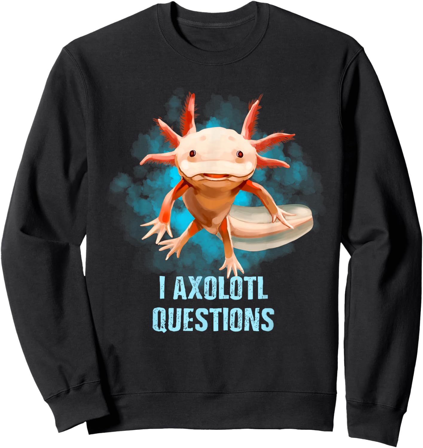 Kawaii Axolotl Shirt I Axolotl Questions Funny Axolotl Lover Sweatshirt - Sweatshirt | Black