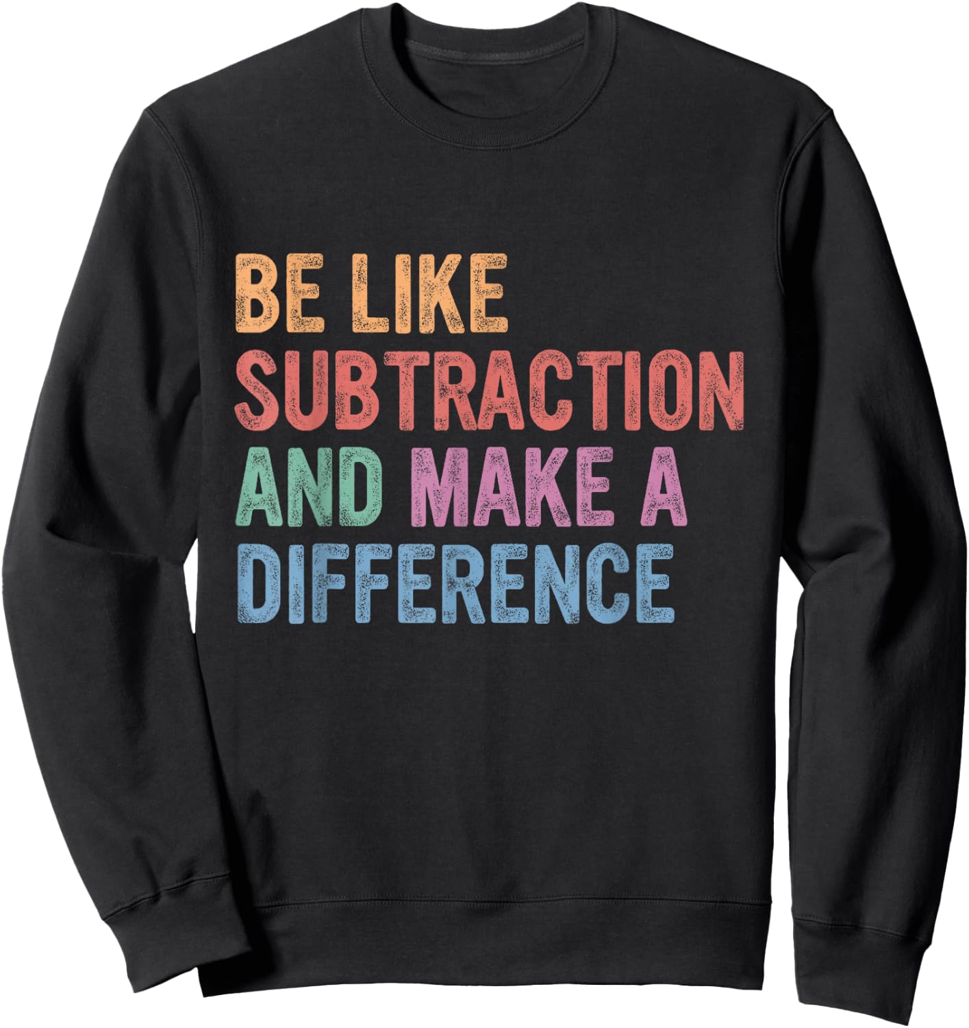 Be Like Subtraction and Make A Difference Sweatshirt - Sweatshirt | Black