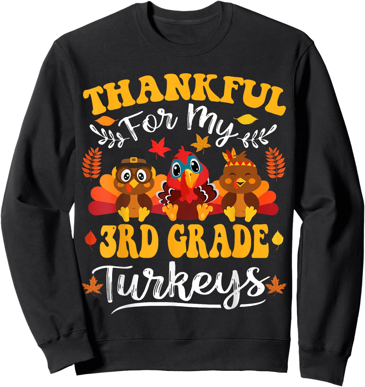 Thankful For My 3rd Grade Turkeys Thanksgiving Teacher Fall Sweatshirt - Sweatshirt | Black