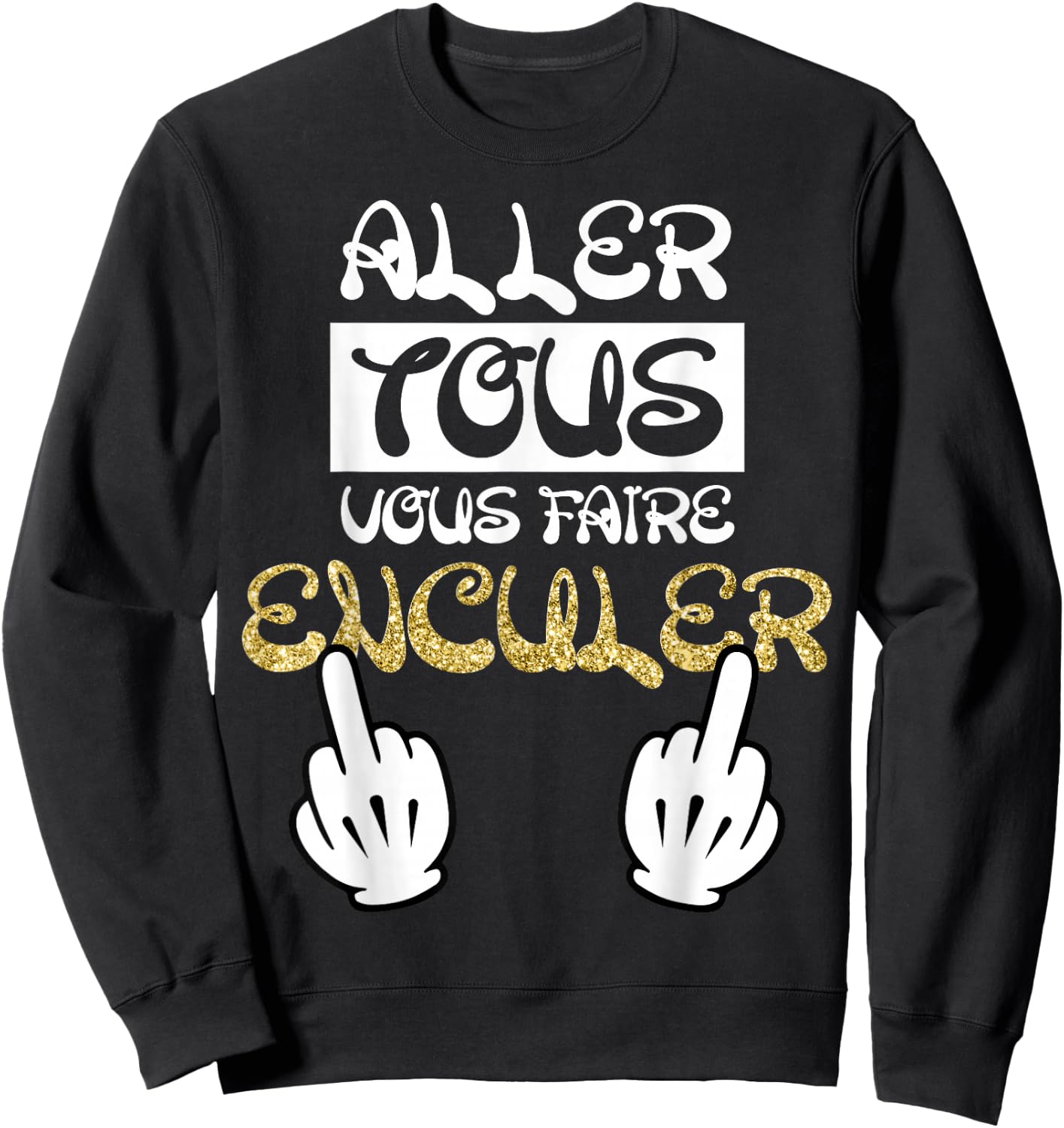 Aller Tous Vous Faire Enculer Humour Cadeau Drole Dictons Sweatshirt - Sweatshirt | Black