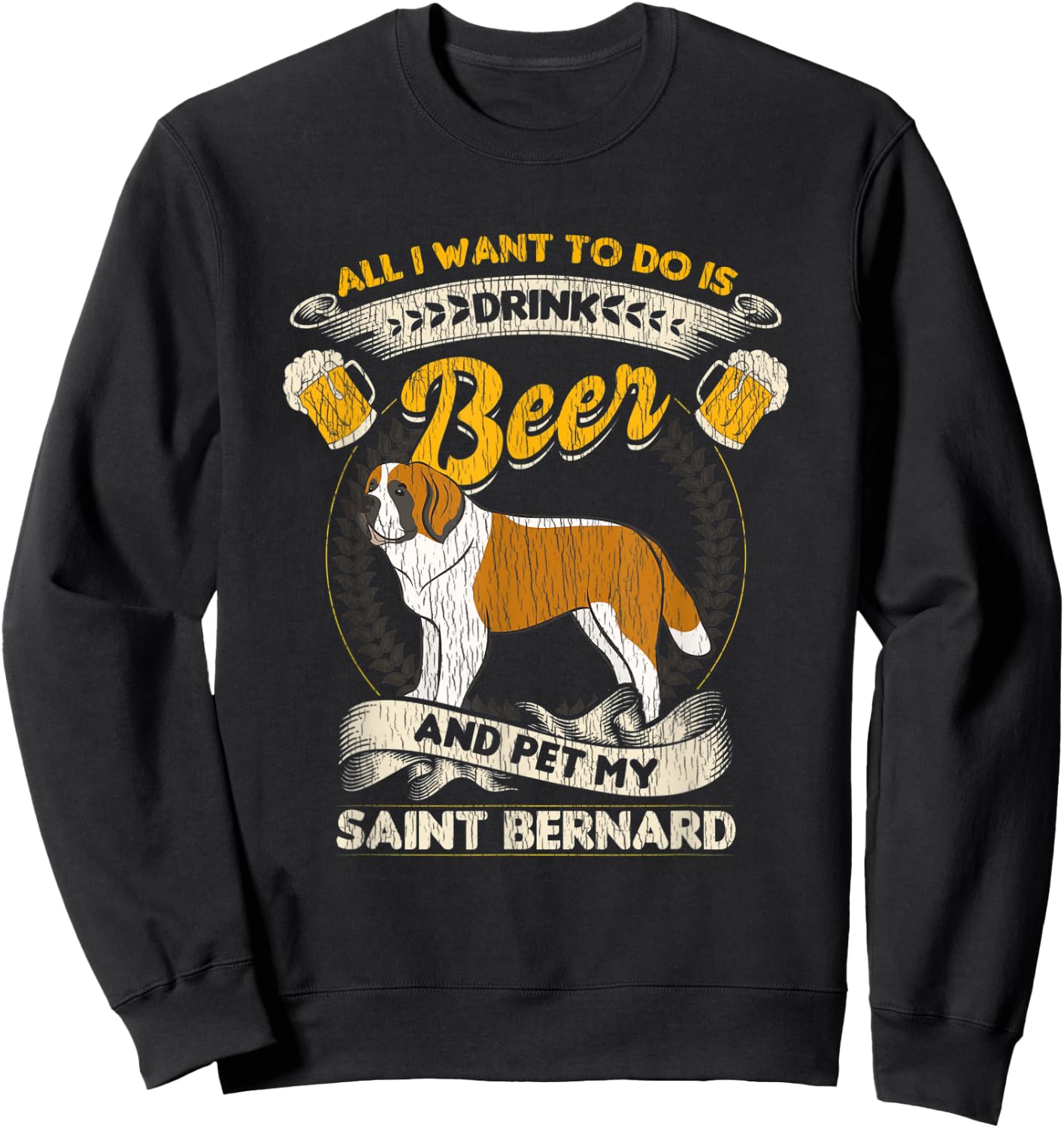 All I Want To Do Is Drink Beer And Pet My Saint Bernard Sweatshirt - Sweatshirt | Black