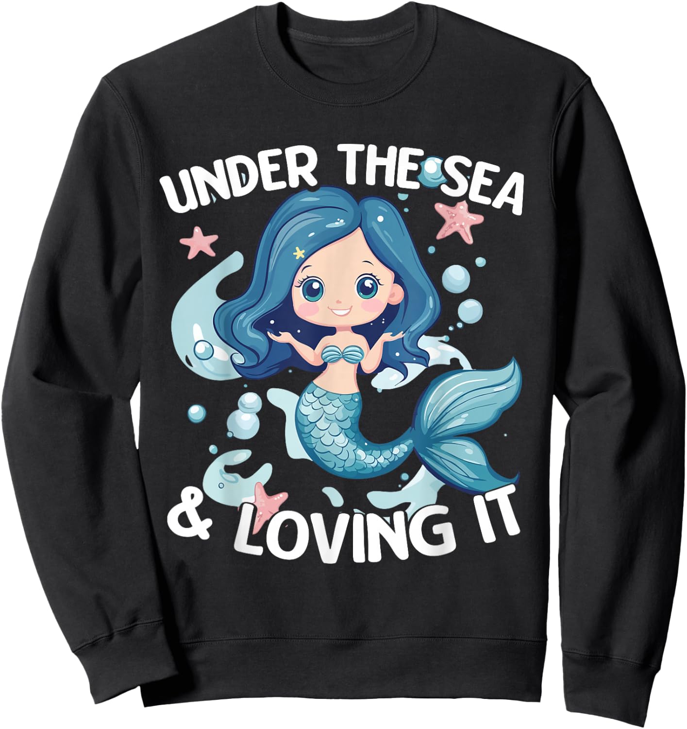Under The Sea And Loving It Cute Mermaid Fantasy Ocean Sweatshirt - Sweatshirt | Black