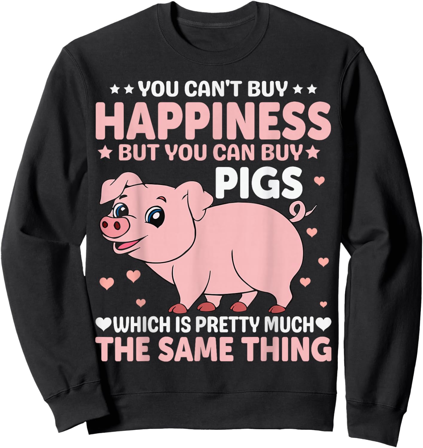 You Can't Buy Happiness But You Can Buy Pigs Which Is Pretty Sweatshirt - Sweatshirt | Black