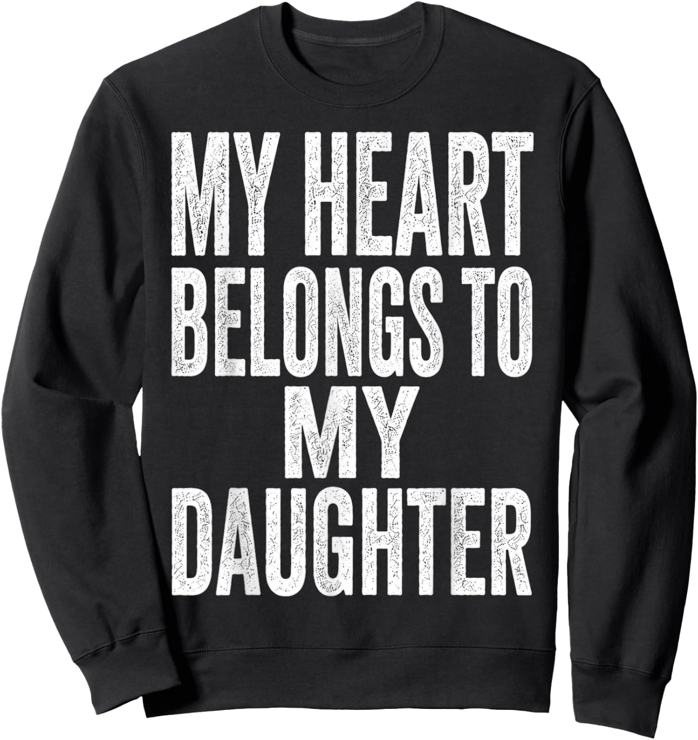 My Heart Belongs to My Daughter Father’s Day Quote Sweatshirt - Sweatshirt | Black