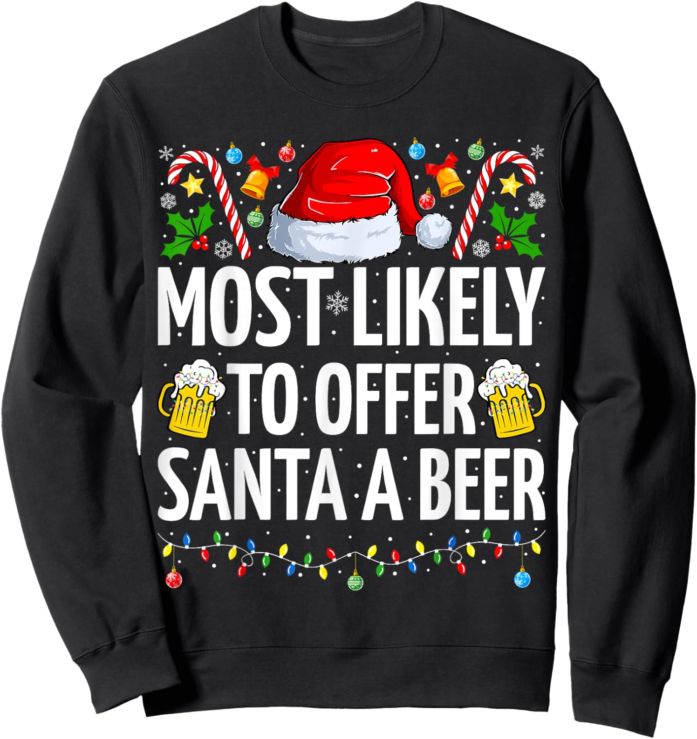 Most Likely To Offer Santa A Beer Funny Beer Christmas Sweatshirt - Sweatshirt | Black