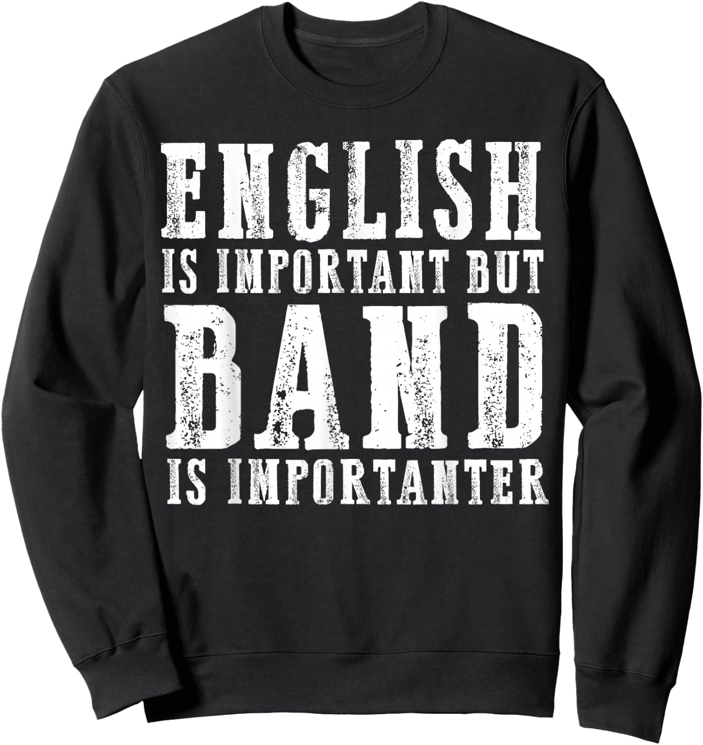 English Is Important But Band Is Importanter Funny Sweatshirt - Sweatshirt | Black