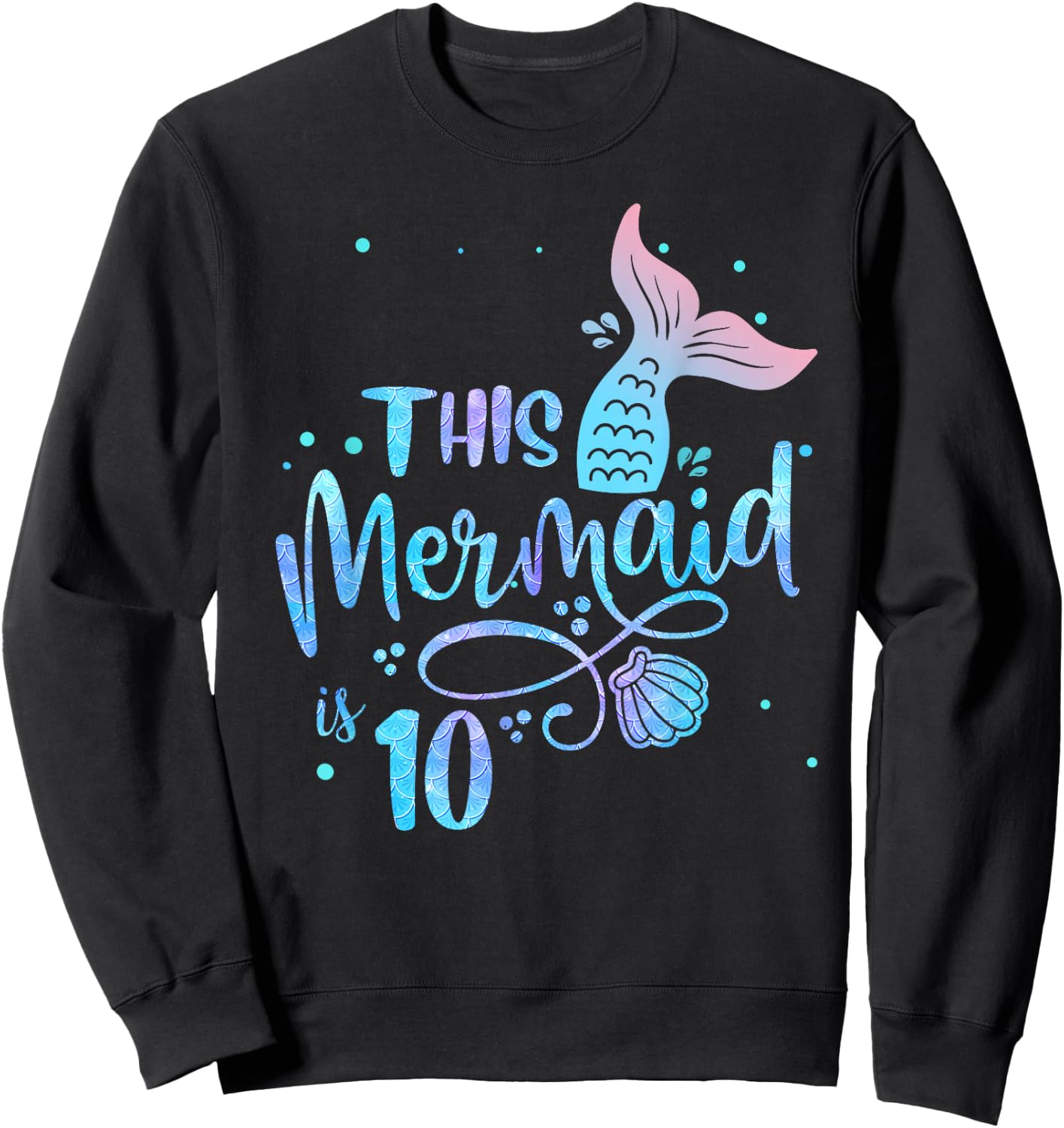 This Mermaid Is 10 Years Old 10th Birthday Little Mermaids Sweatshirt - Sweatshirt | Black