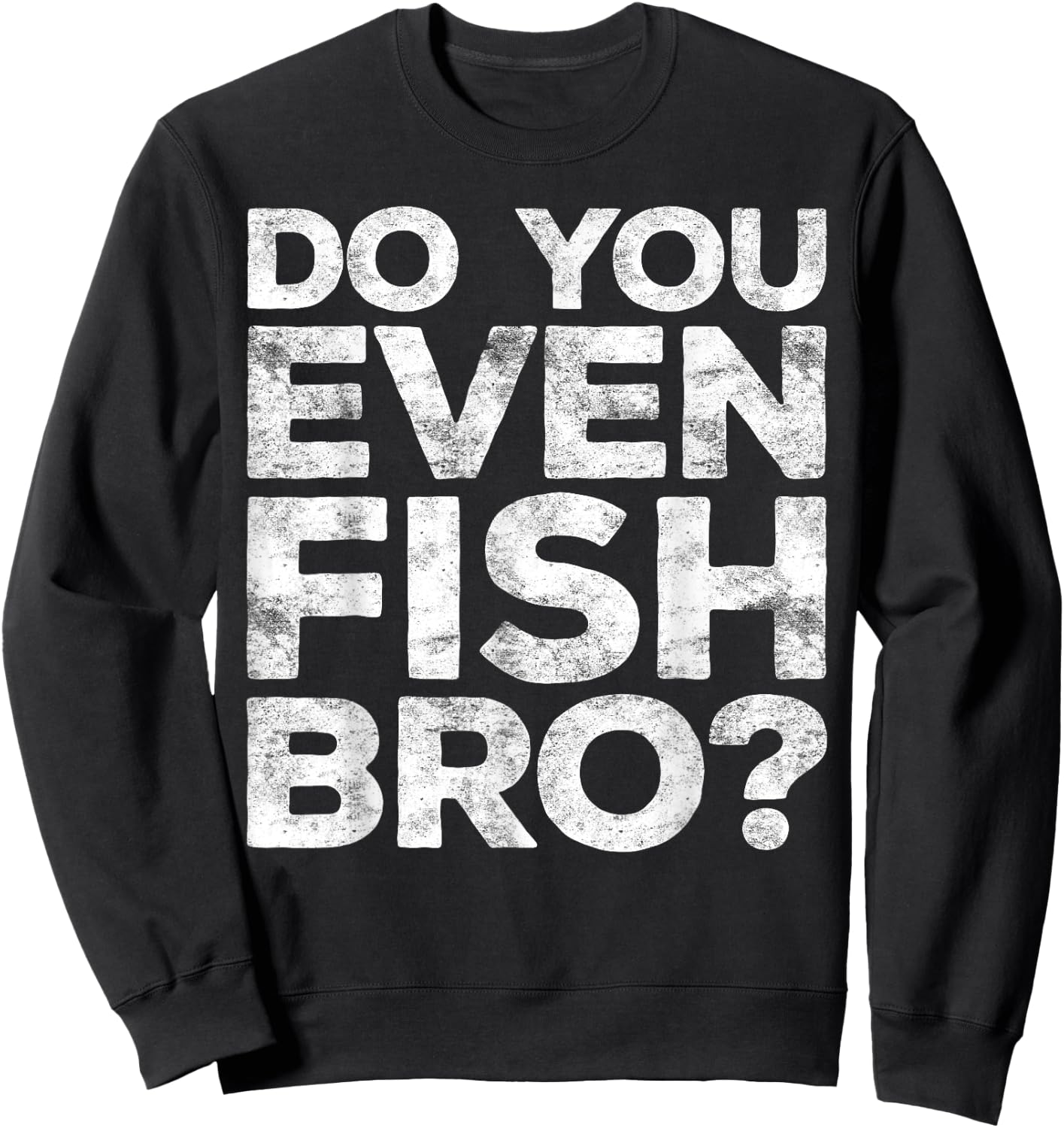 Do You Even Fish Bro Shirt Men Kids Brother Fisherman Sweatshirt - Sweatshirt | Black