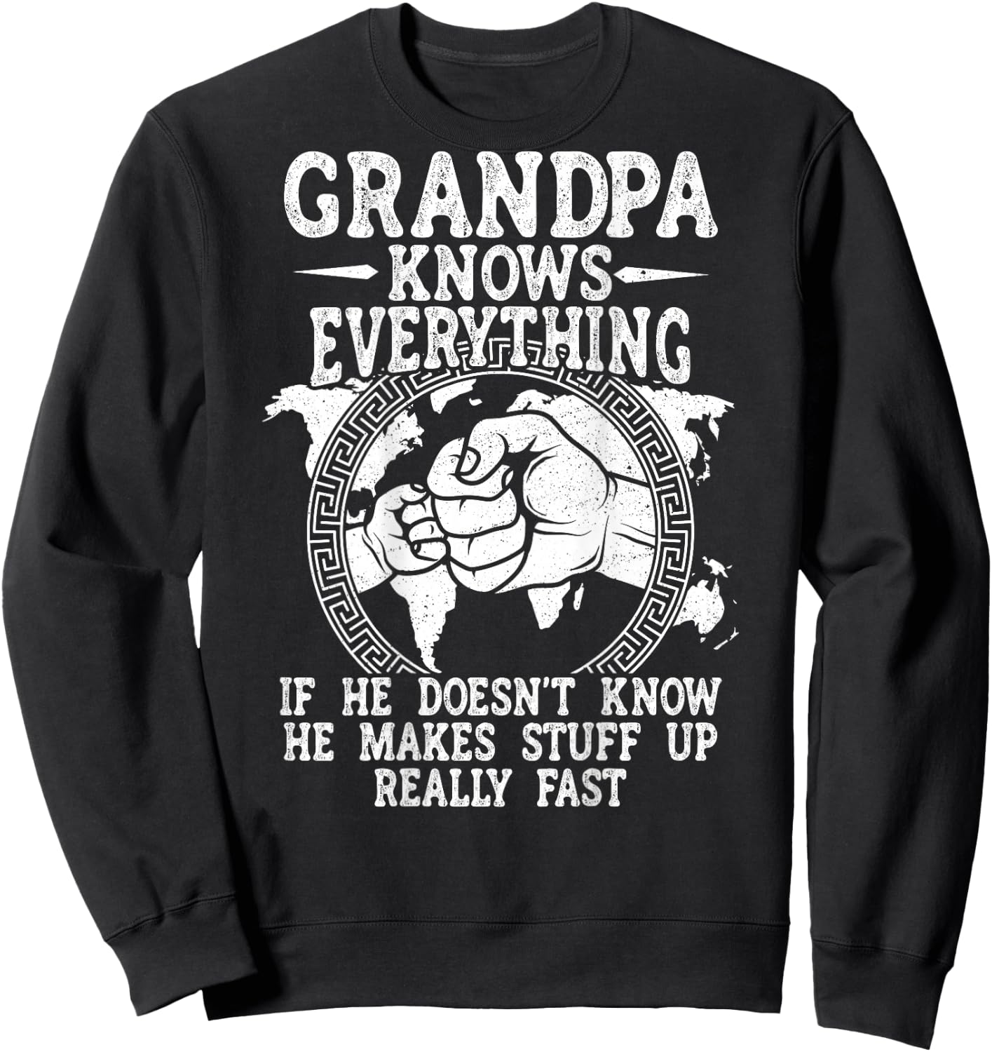 Grandpa Knows Everything He Doesn't Know He Makes Stuff Up Sweatshirt - Sweatshirt | Black