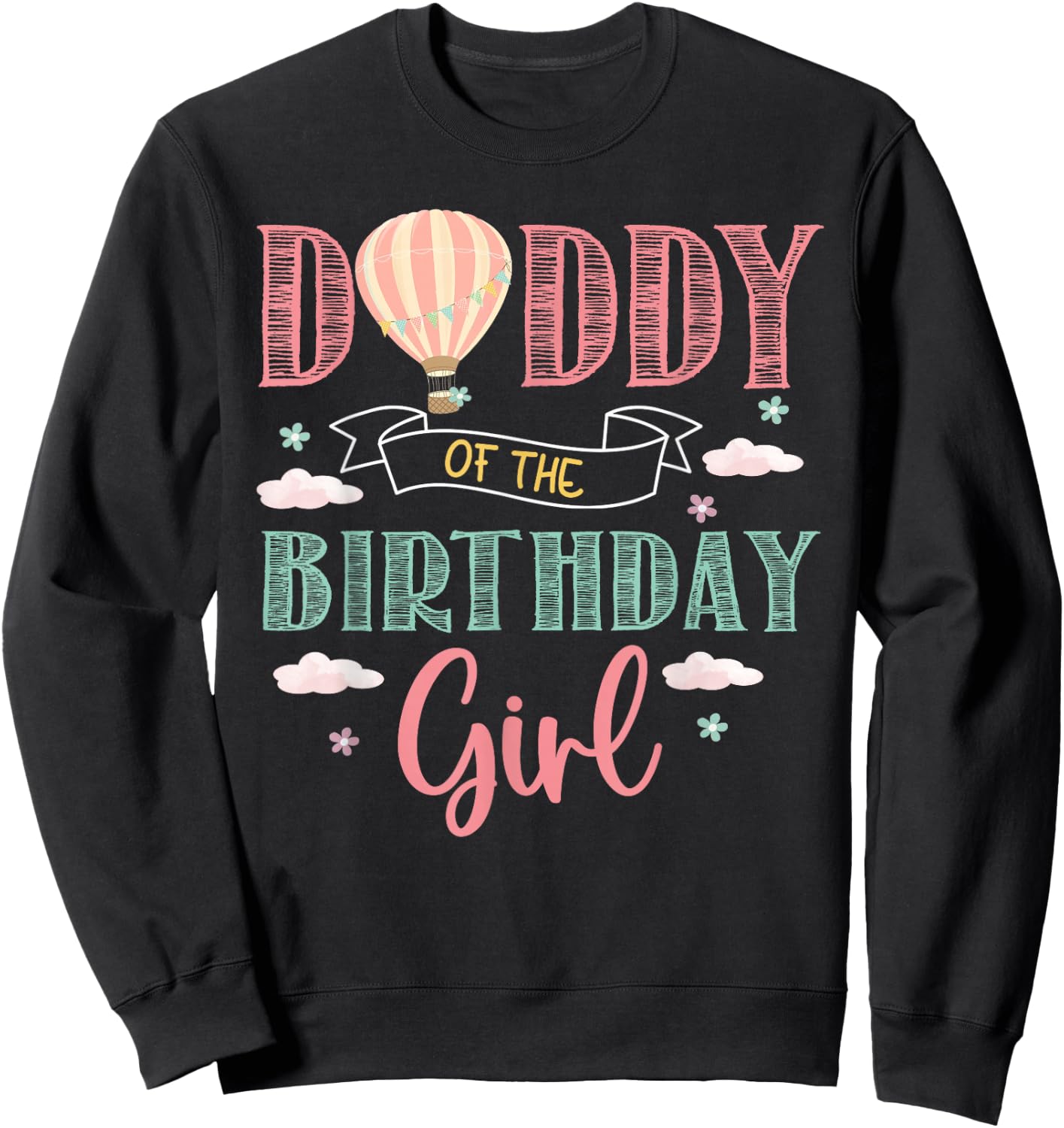 Daddy of The Birthday Girl Shirt Hot Air Balloon Father Sweatshirt - Sweatshirt | Black