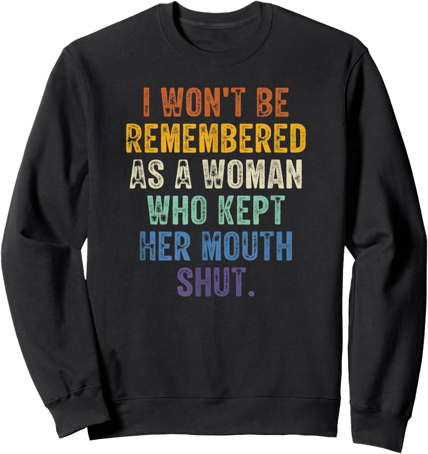 I Won't Be Remembered As A Woman Who Kept Her Mouth Shut Sweatshirt - Sweatshirt | Black