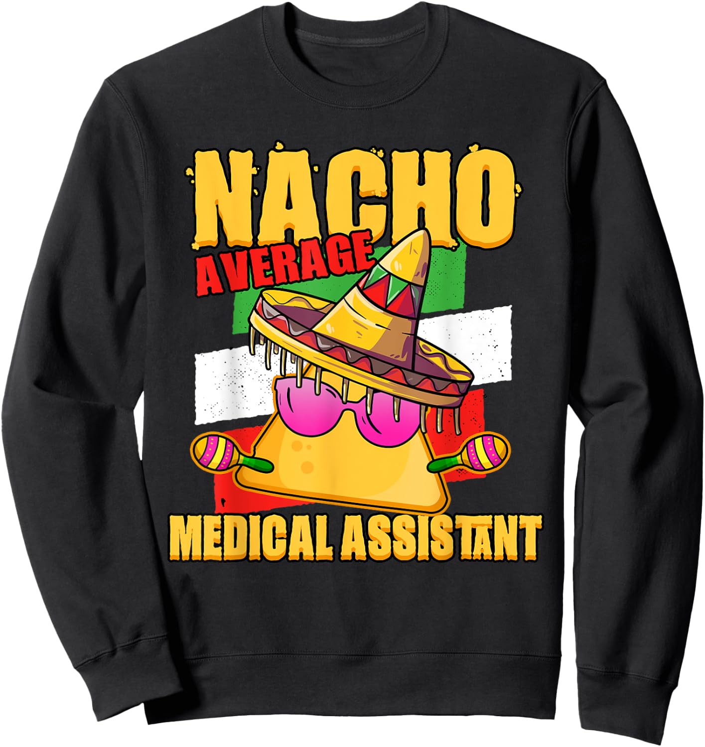 Nacho Average Medical Assistant Sweatshirt - Sweatshirt | Black