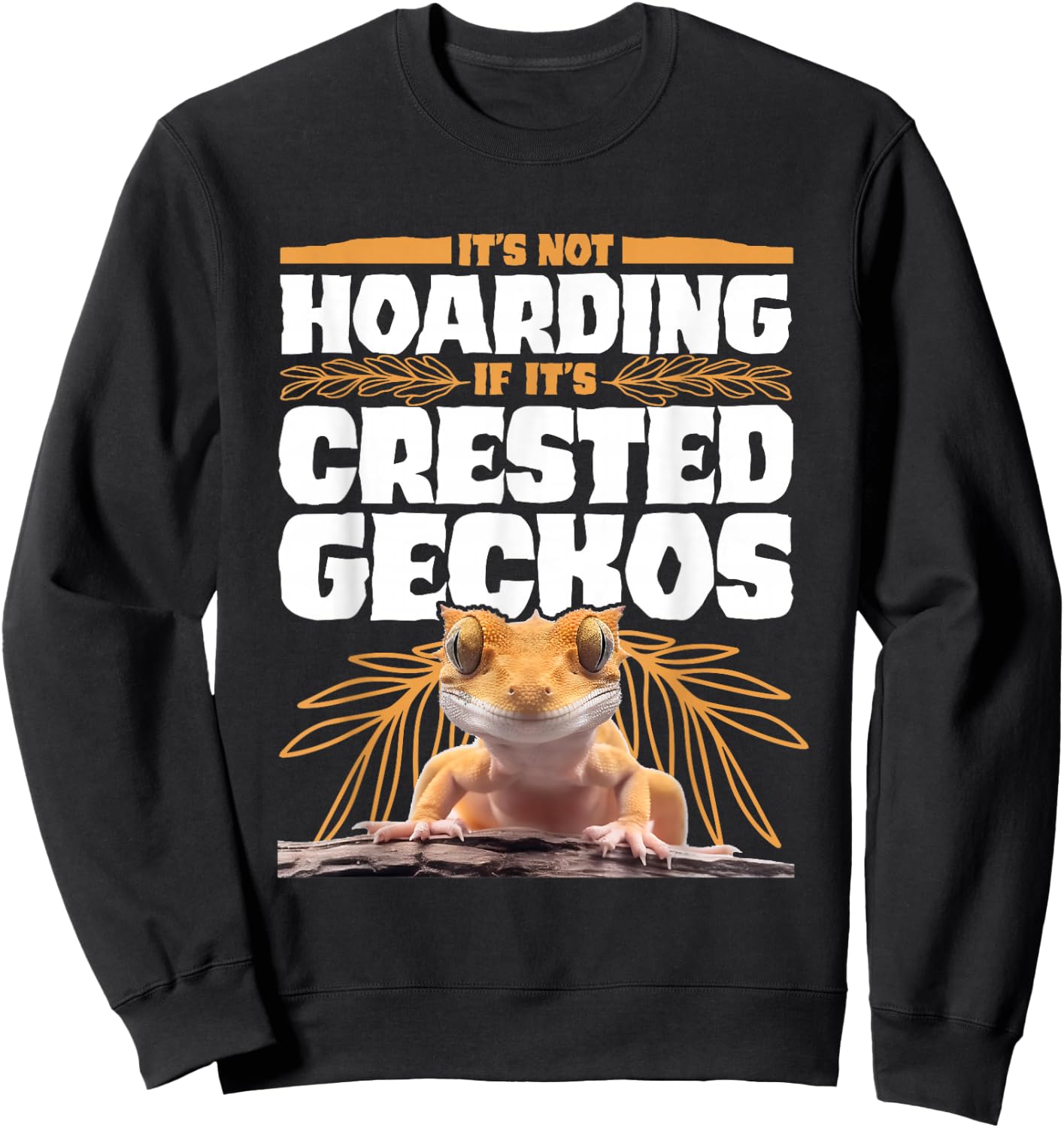 It's Not Hoarding If It’s Crested Geckos Pet Lizard Sweatshirt - Sweatshirt | Black
