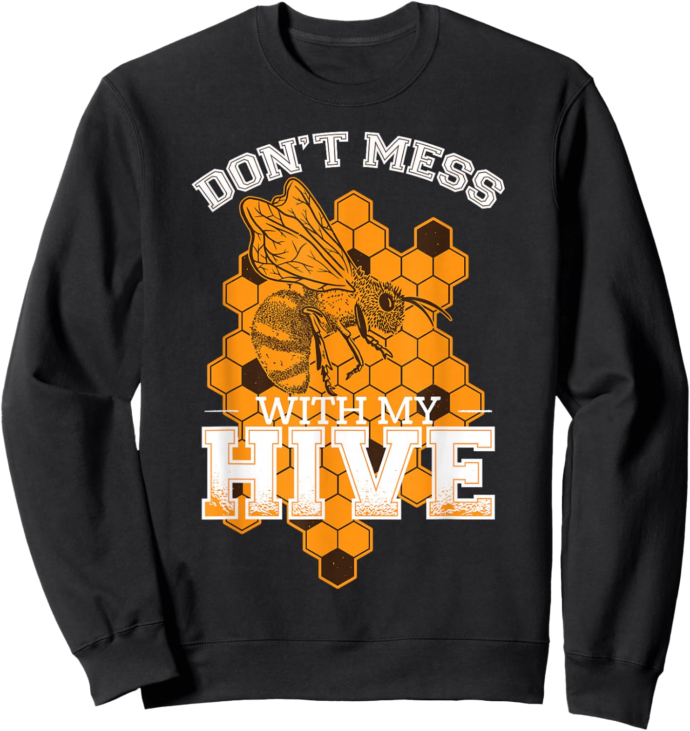 Don't Mess With My Hive | Beekeeping Beekeeper Beehive Sweatshirt - Sweatshirt | Black