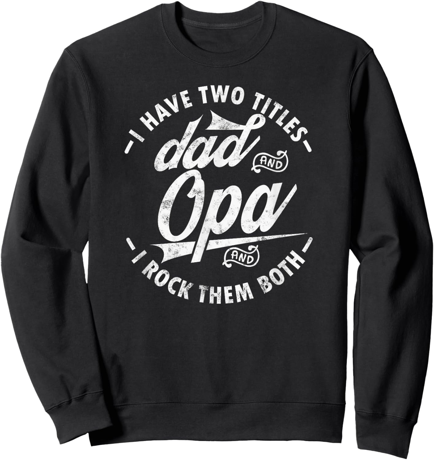 Funny saying I Have Two Titles Dad and Opa I Rock Them Both Sweatshirt - Sweatshirt | Black