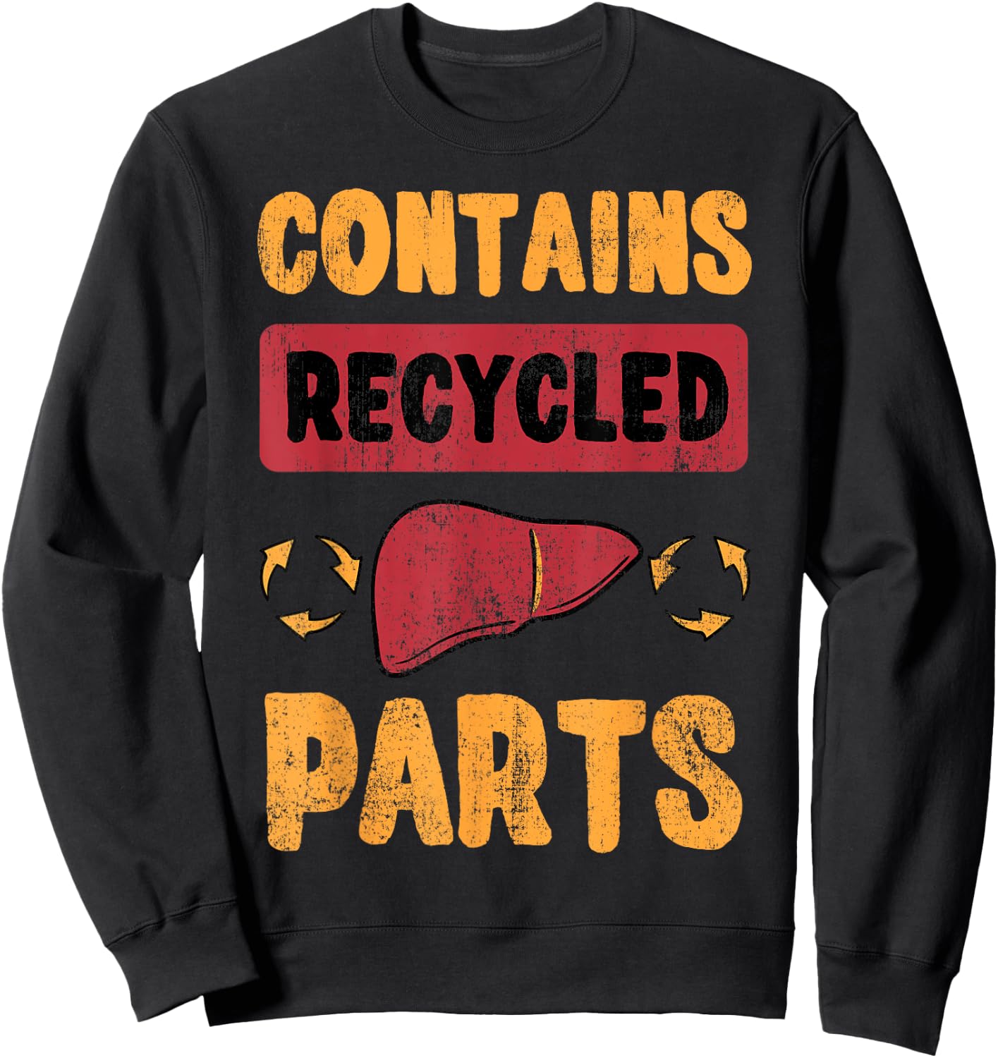 Contains Recycled Parts Hepatic Liver Transplantation Gift Sweatshirt - Sweatshirt | Black