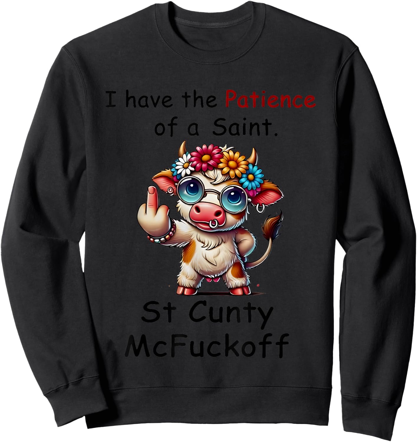 Cow I Have The Patience Of A Saint. St Cunty Mcfuckoff Sweatshirt - Sweatshirt | Black