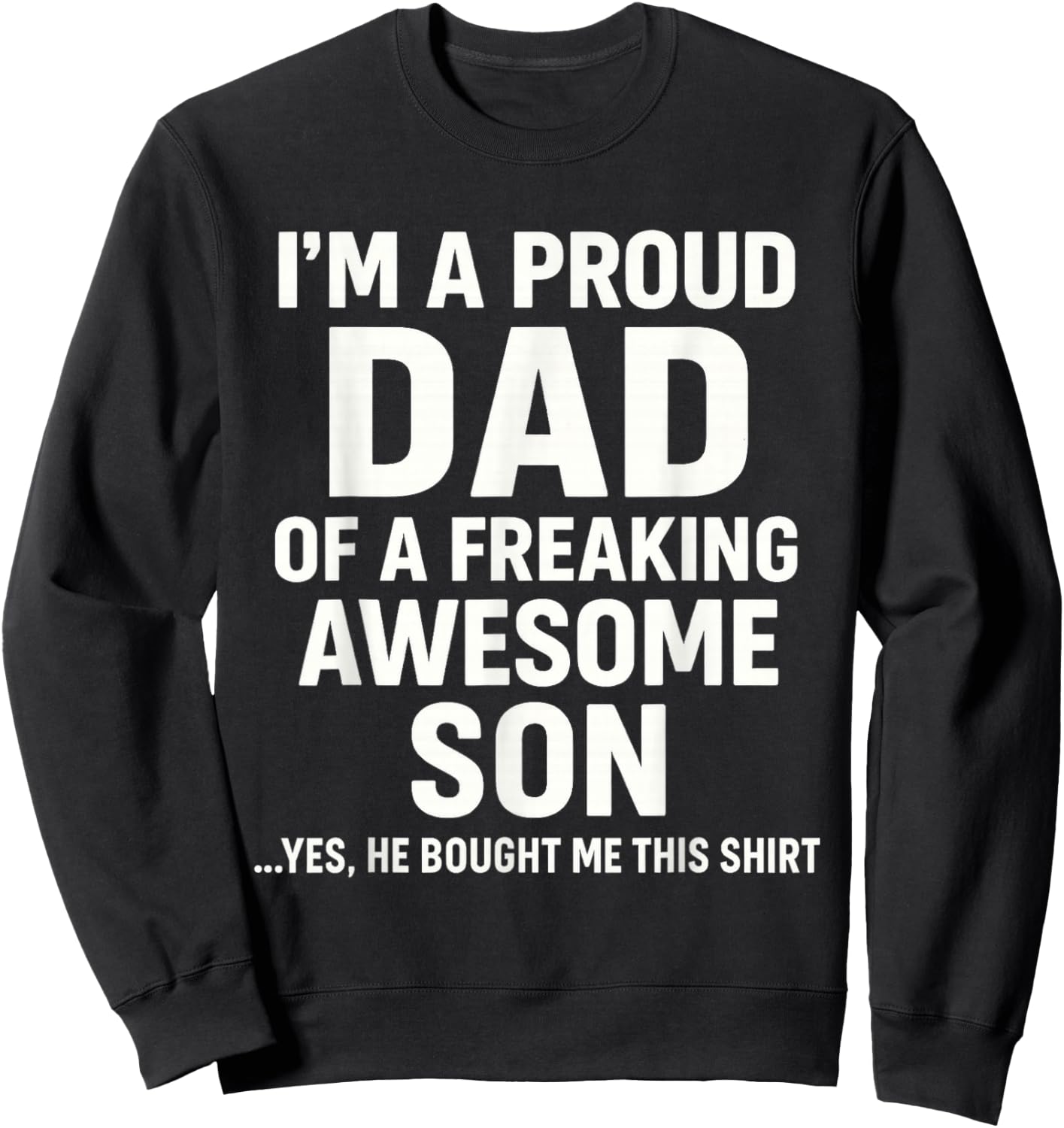 I M A Proud Dad of A Freaking Awesome Son Fathers Day Sweatshirt - Sweatshirt | Black