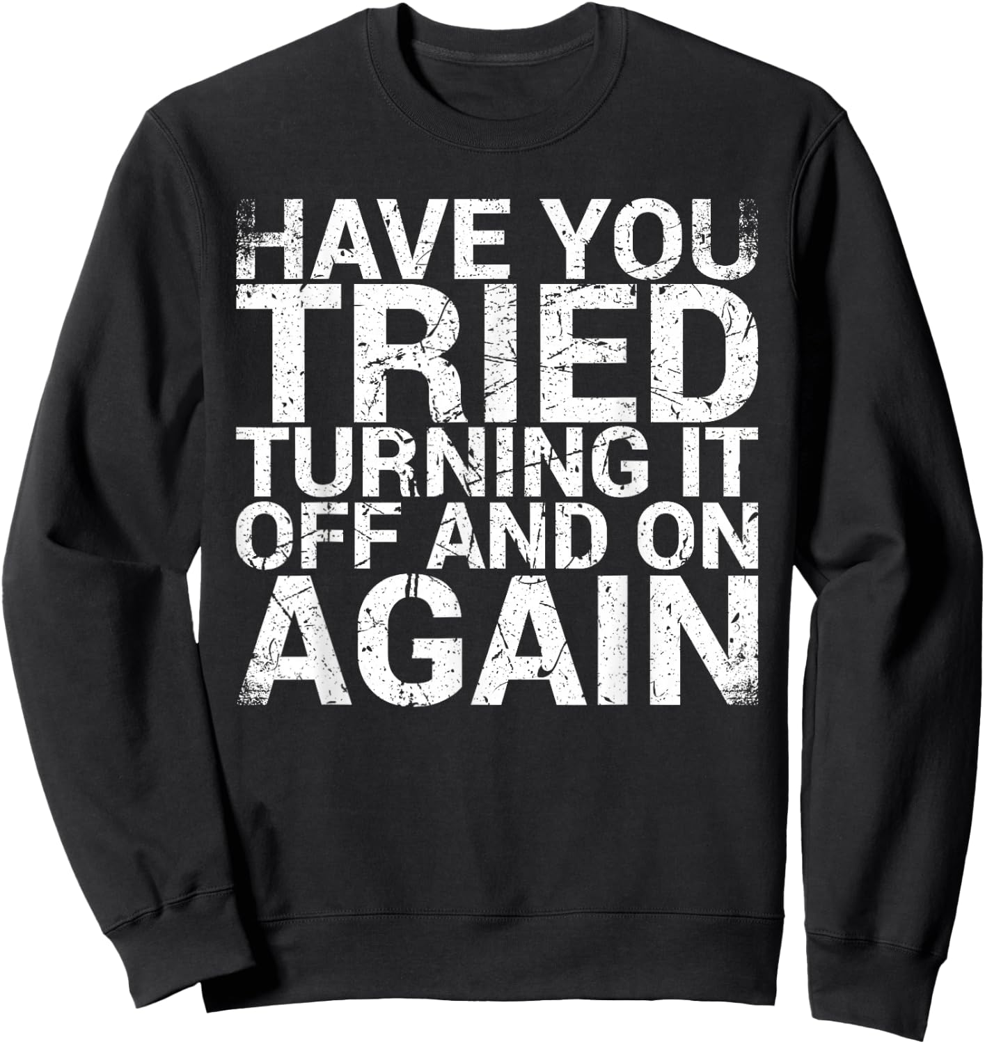 Have You Tried Turning It Off And On Again IT Professional Sweatshirt - Sweatshirt | Black
