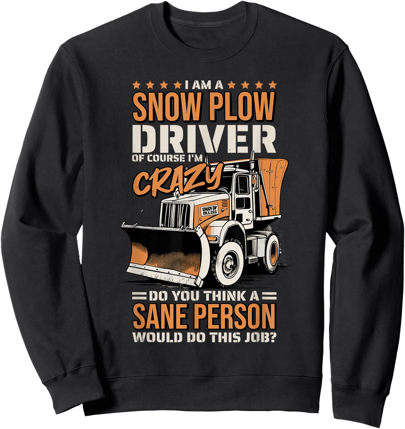 Crazy Snow Plow Driver for Snowplow Truck Drivers Sweatshirt - Sweatshirt | Black