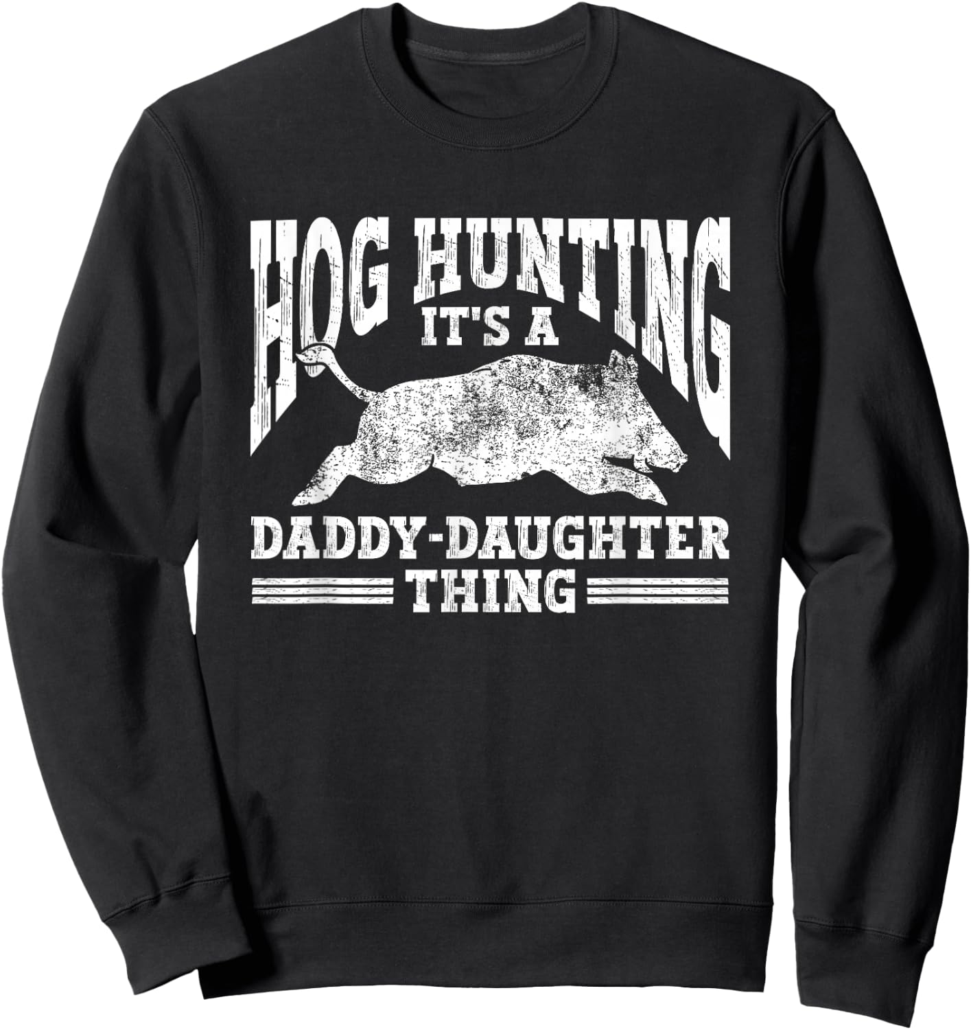 Hog Hunting Dad Hunter a Daddy Daughter Thing Sweatshirt - Sweatshirt | Black