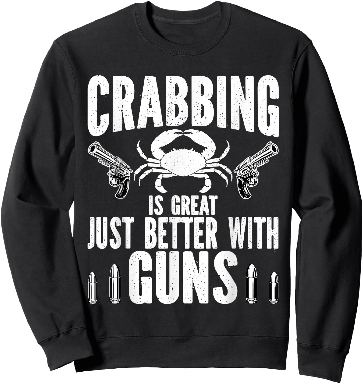 Crabbing Is Great Just Better With Guns Crab Hunting fishing Sweatshirt - Sweatshirt | Black