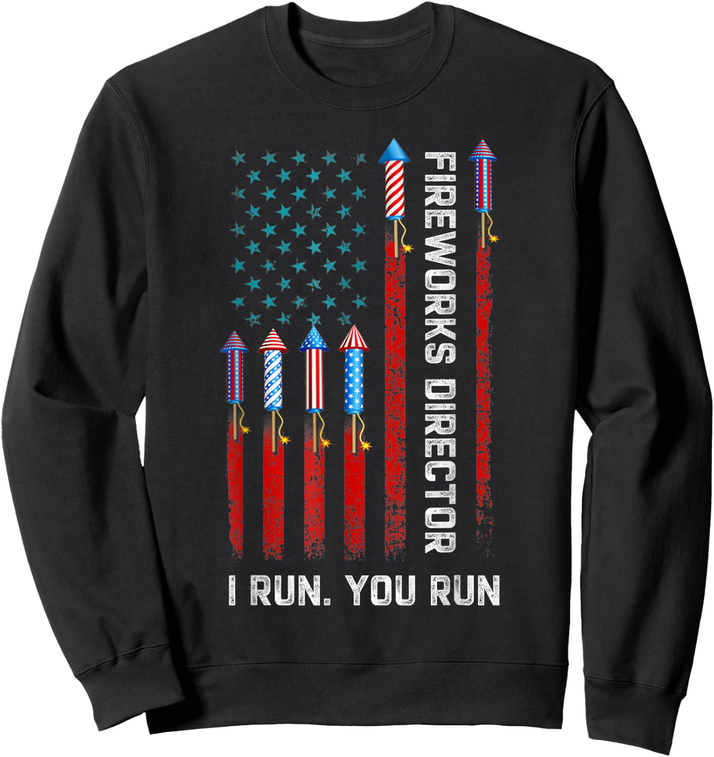 Fireworks Director I Run You Run American Flag 4th of July Sweatshirt - Sweatshirt | Black