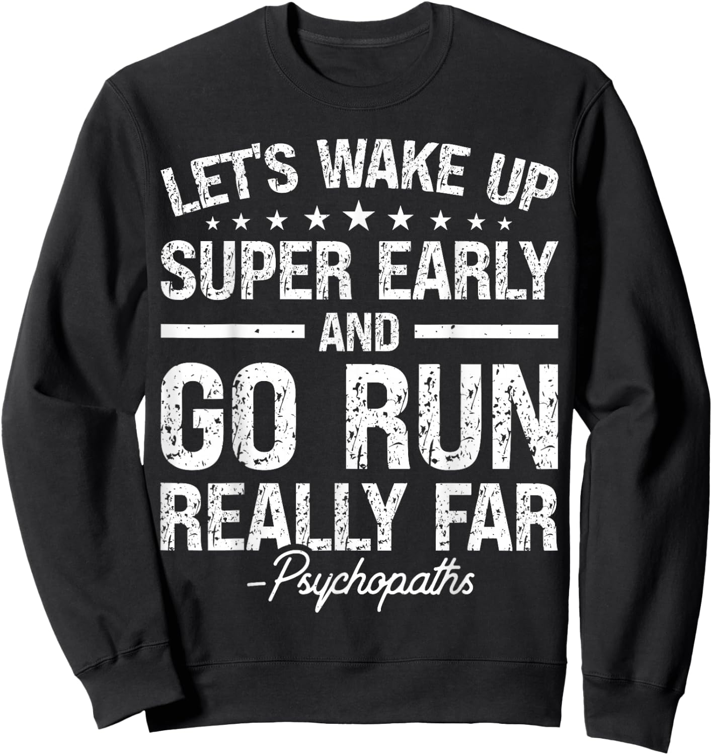 Let's Wake Up Super Early And Go Run Really Far Psychopaths Sweatshirt - Sweatshirt | Black