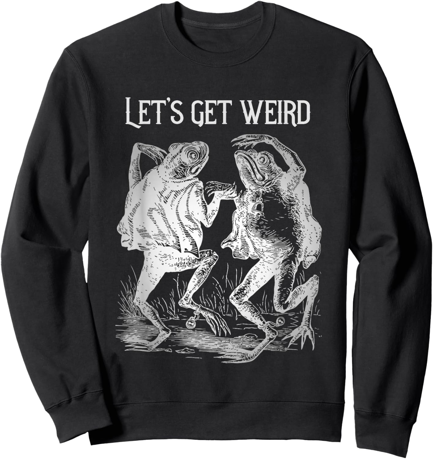 Let's Get Really Weird Dancing Frogs Strange Fairy Tale Sweatshirt - Sweatshirt | Black