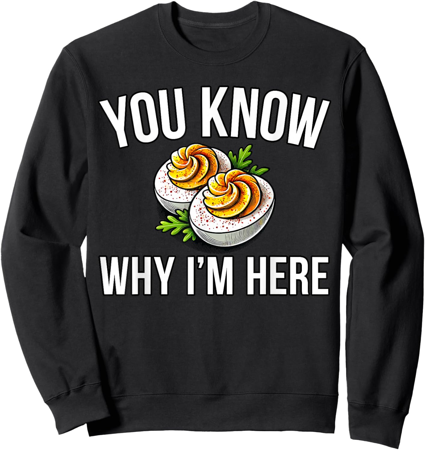 Deviled Egg You Know Why I'm Here Thanksgiving Sweatshirt - Sweatshirt | Black