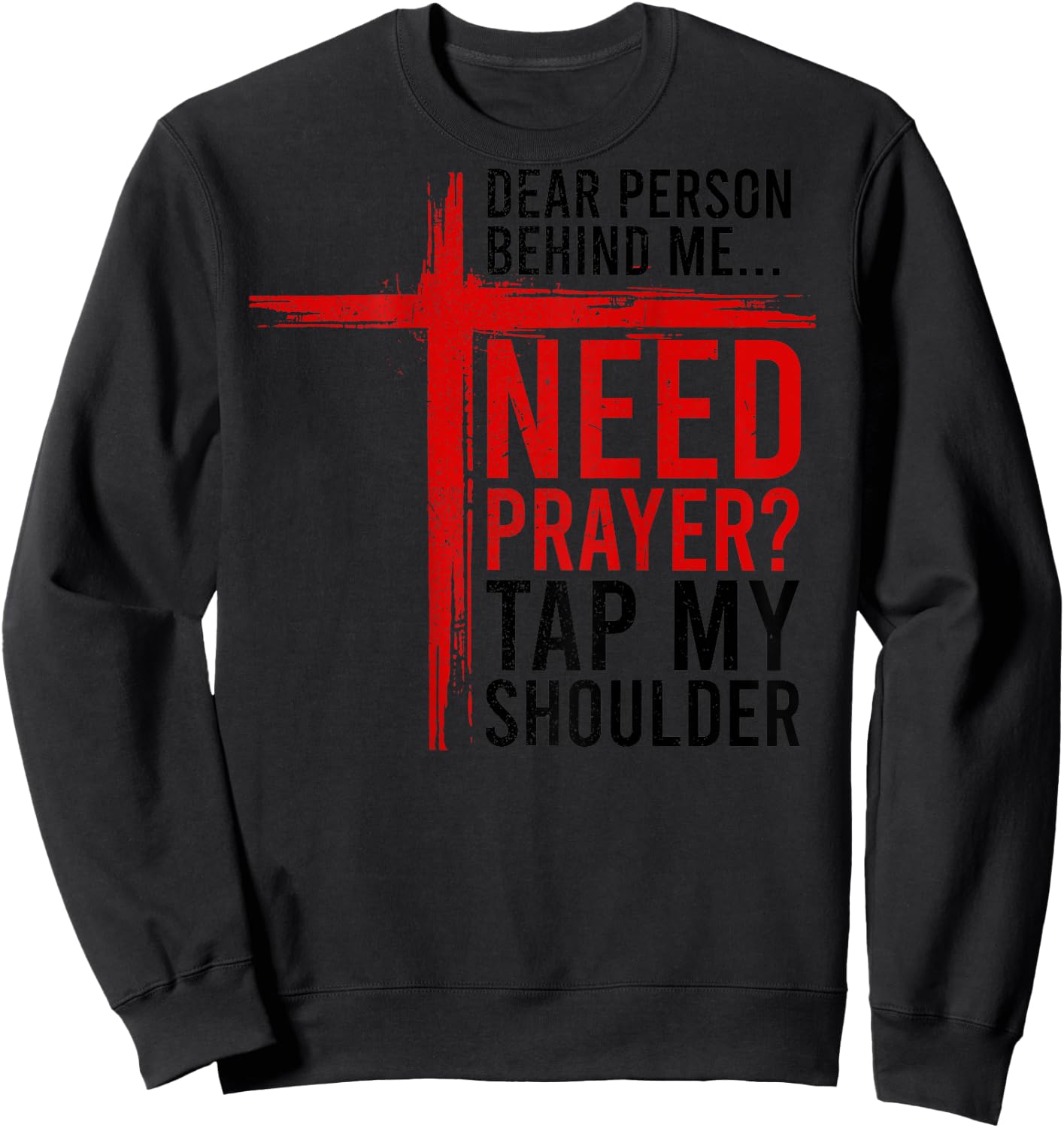 On Back Dear Person Behind Me Need Prayer Tap My Shoulder Sweatshirt - Sweatshirt | Black