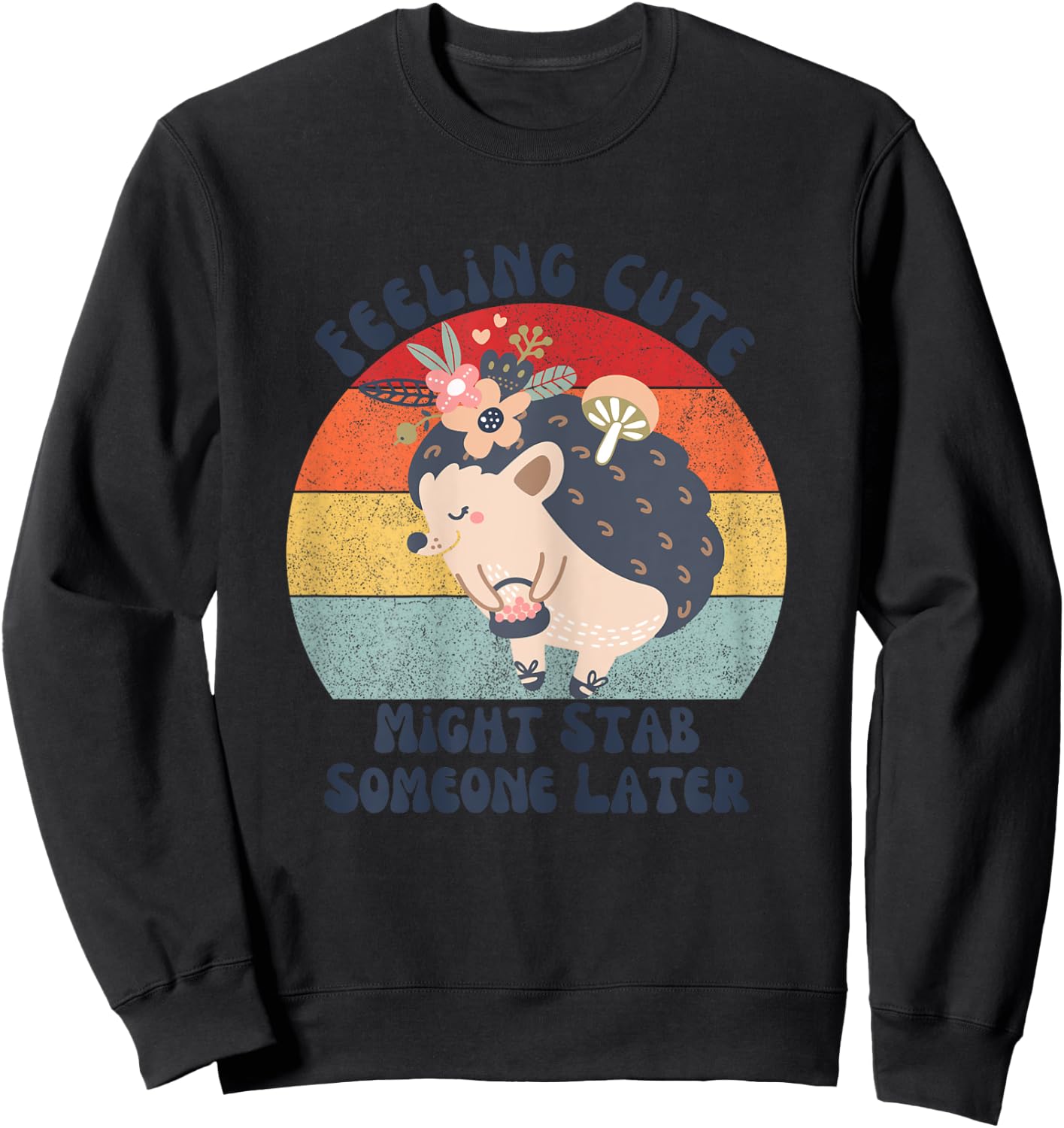 Funny Vintage Feeling Cute Might Stab Someone Later Hedgehog Sweatshirt - Sweatshirt | Black